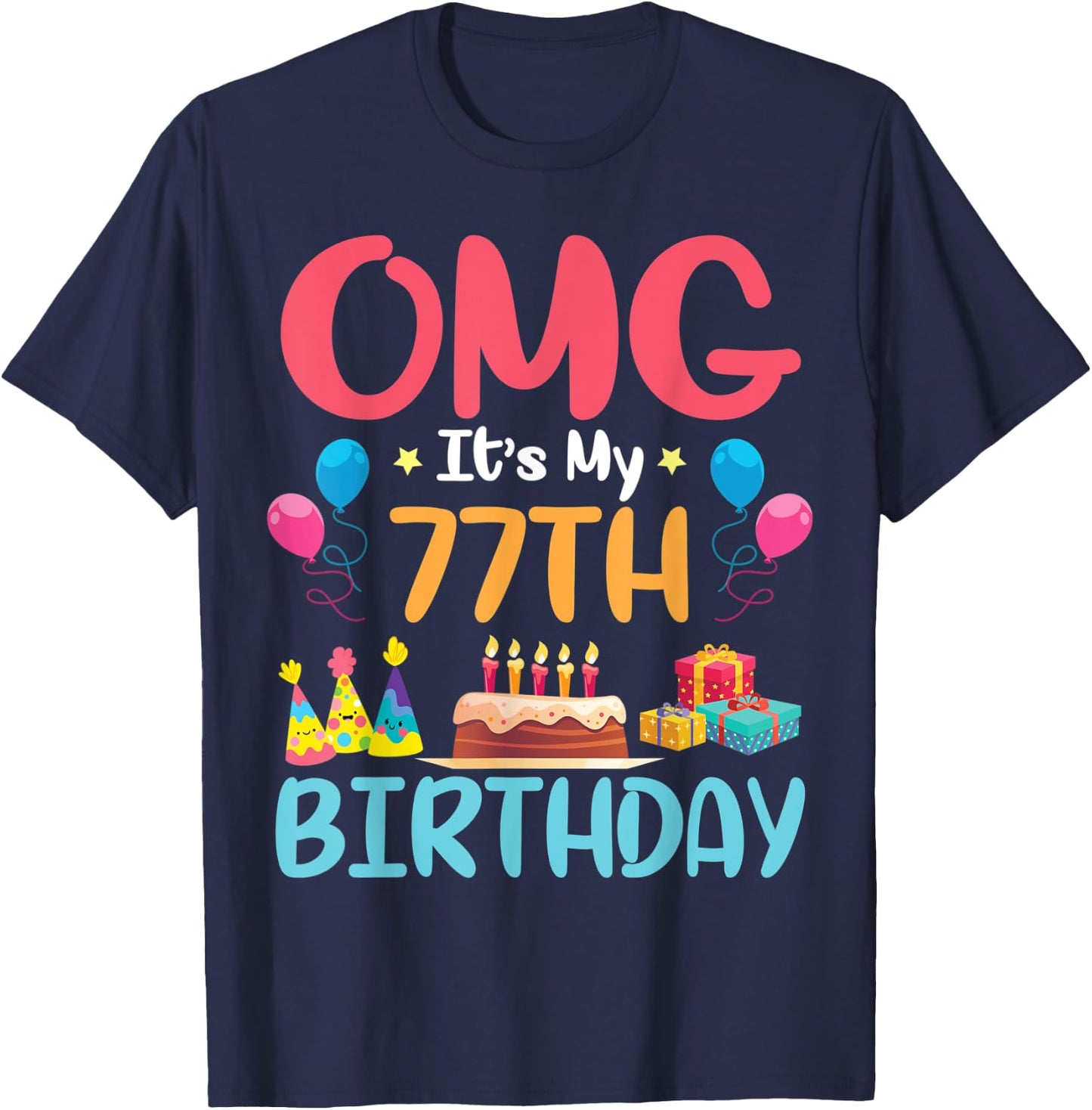 OMG It's My 77th Birthday Happy Day To Me You 77 Years Old T-Shirt - T-Shirt | Navy