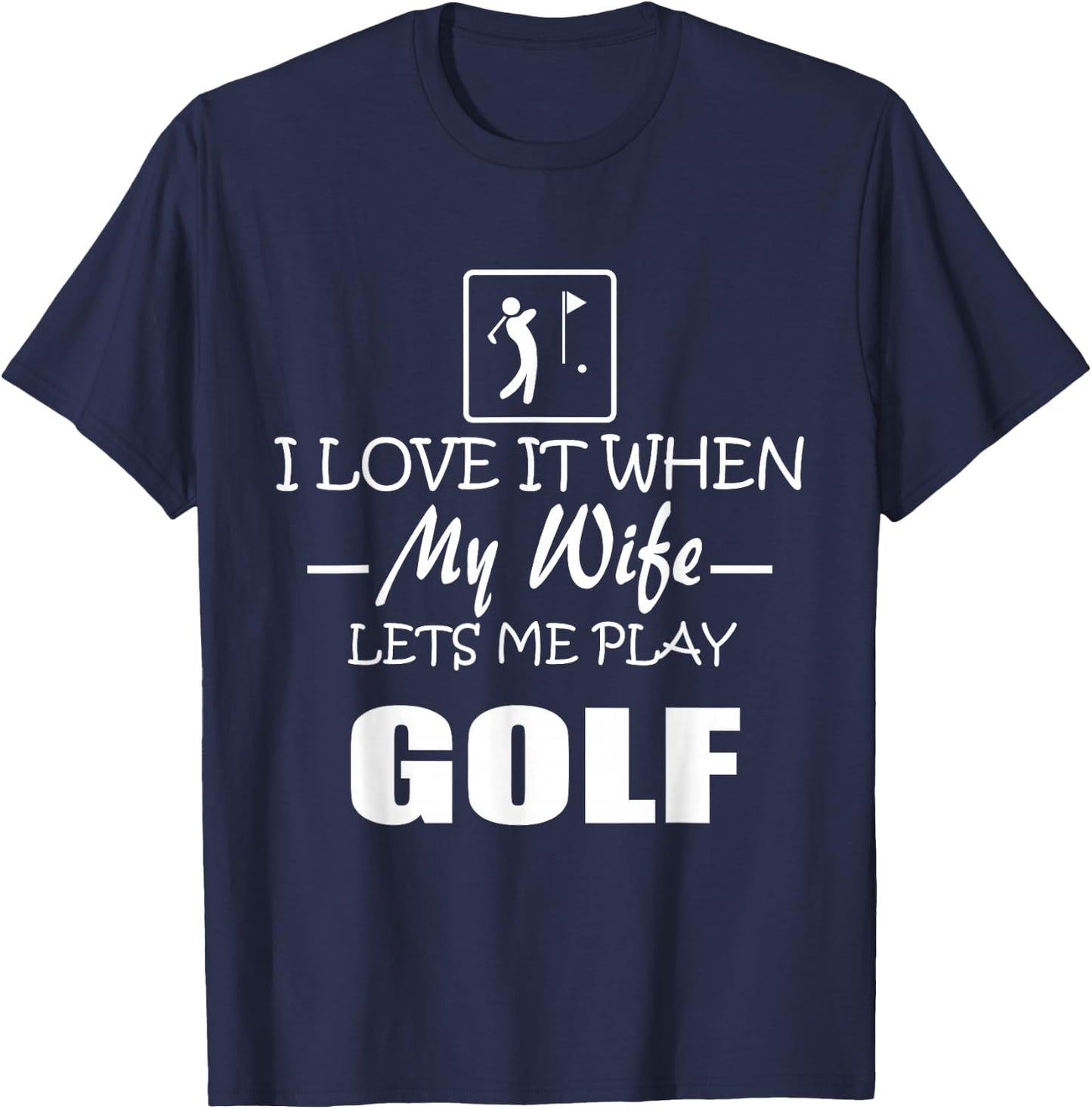 I Love it When My Wife Lets Me Play Golf Men T-Shirt - T-Shirt | Navy