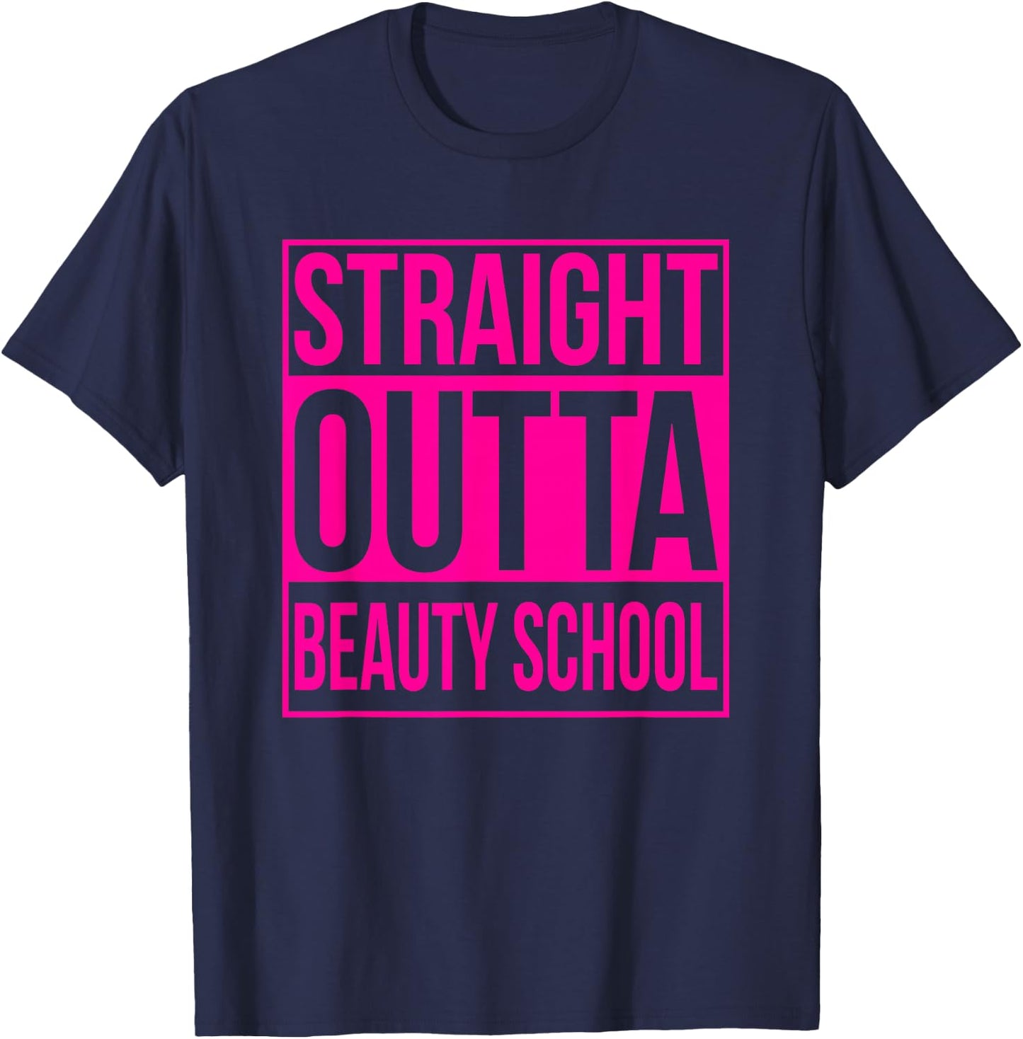 Straight Outta Beauty School Funny Graduation Graduate Pink T-Shirt - T-Shirt | Navy