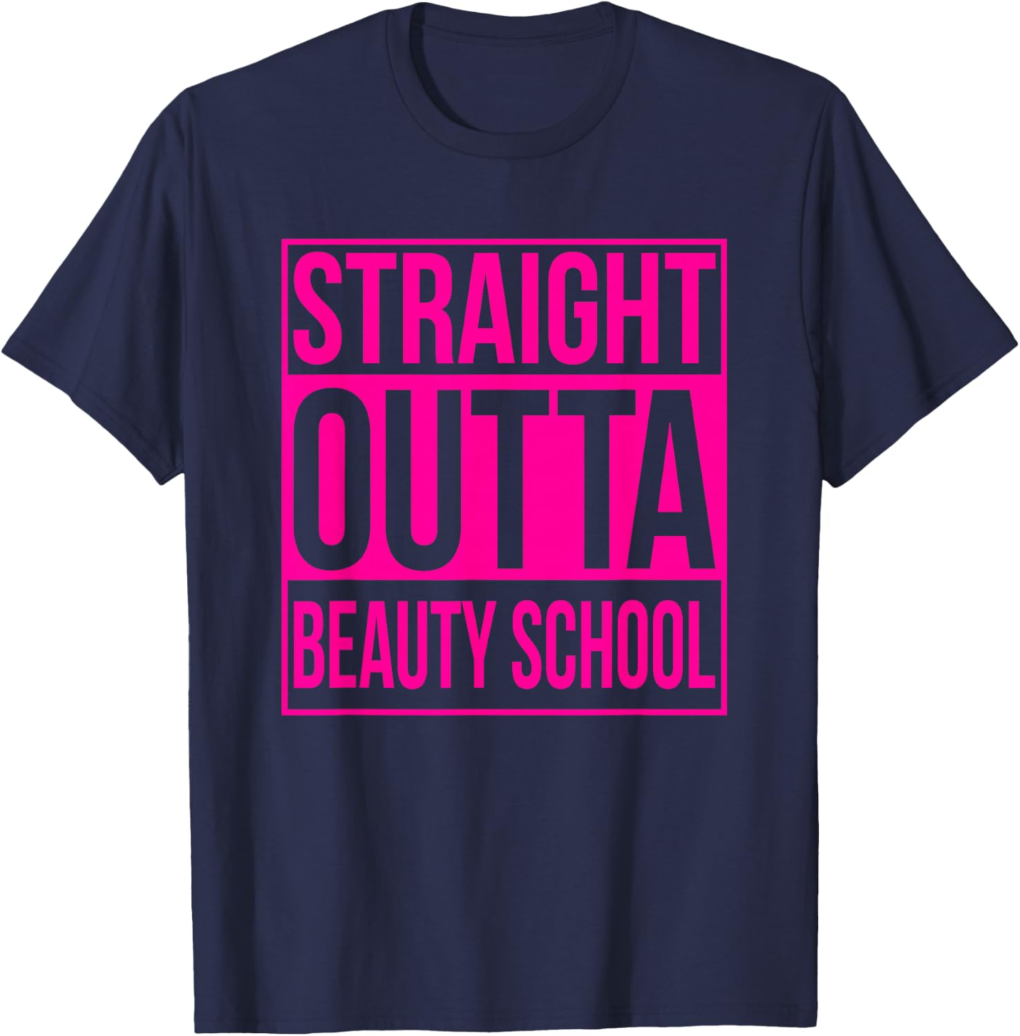 Straight Outta Beauty School Funny Graduation Graduate Pink T-Shirt - T-Shirt | Navy