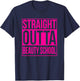 Straight Outta Beauty School Funny Graduation Graduate Pink T-Shirt - T-Shirt | Navy