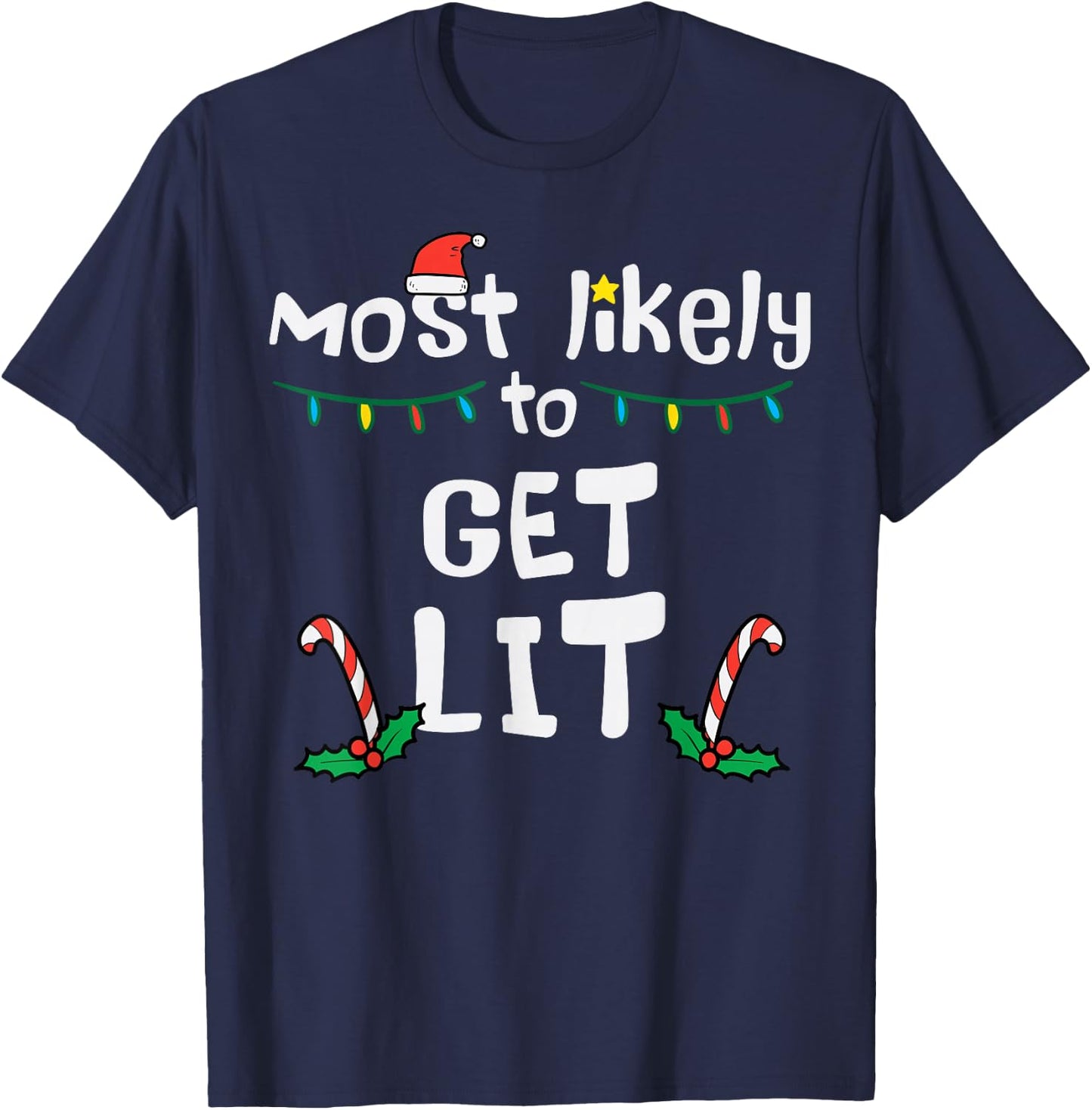 Most Likely Get Lit Christmas Xmas Family Matching Men Women T-Shirt - T-Shirt | Navy