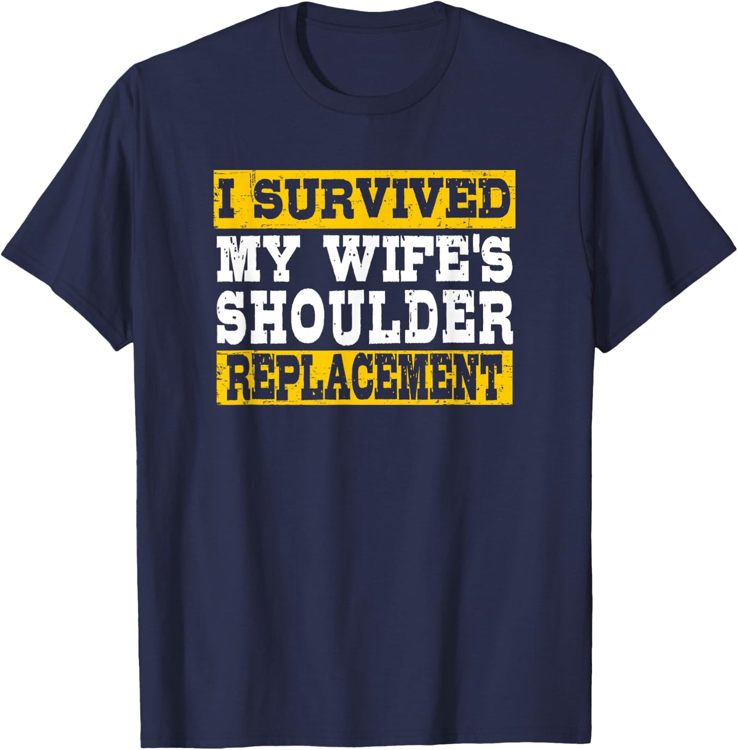 I Survived My Wife’s Shoulder Replacement T-Shirt - T-Shirt | Navy