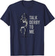 Talk Derby To Me Shirt Blue Adult T-Shirt - T-Shirt | Navy