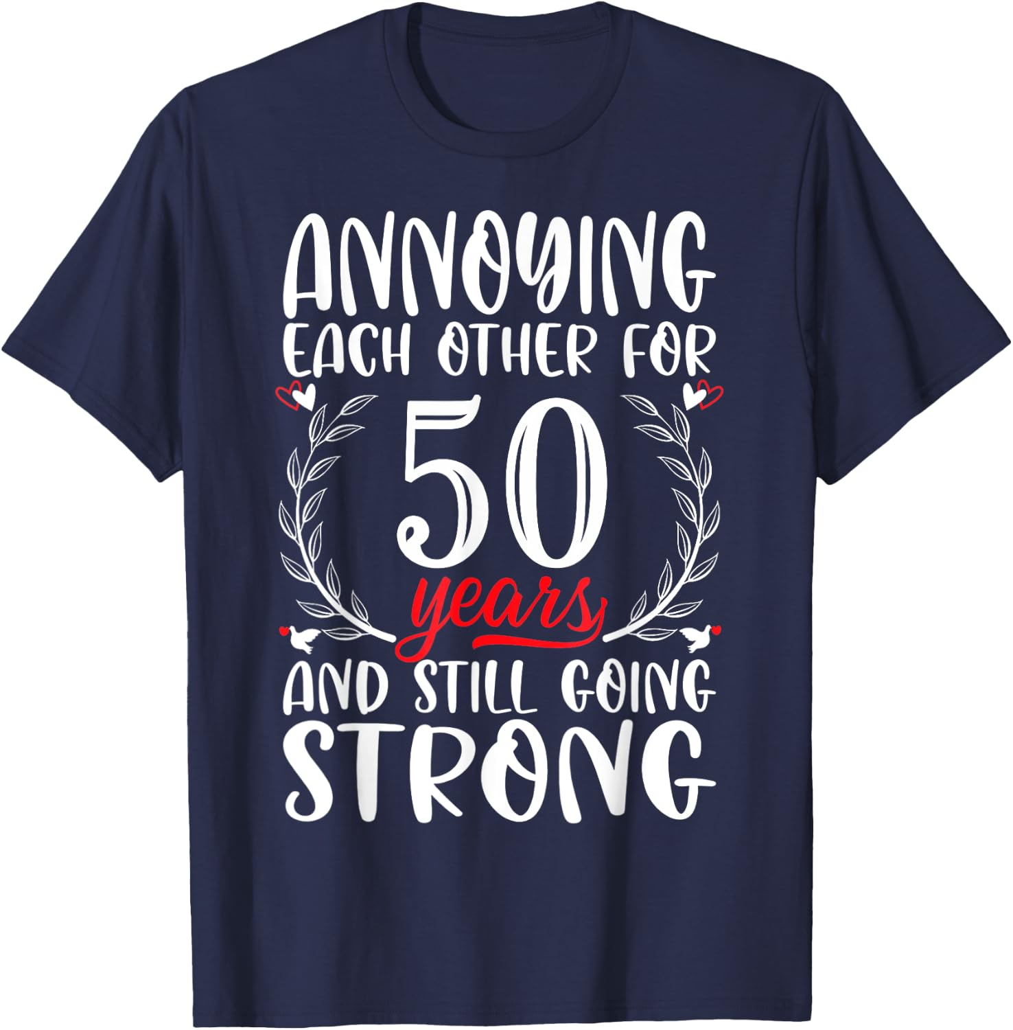 Annoying Each Other For 50 Years 50th Wedding Anniversary T-Shirt - T-Shirt | Navy