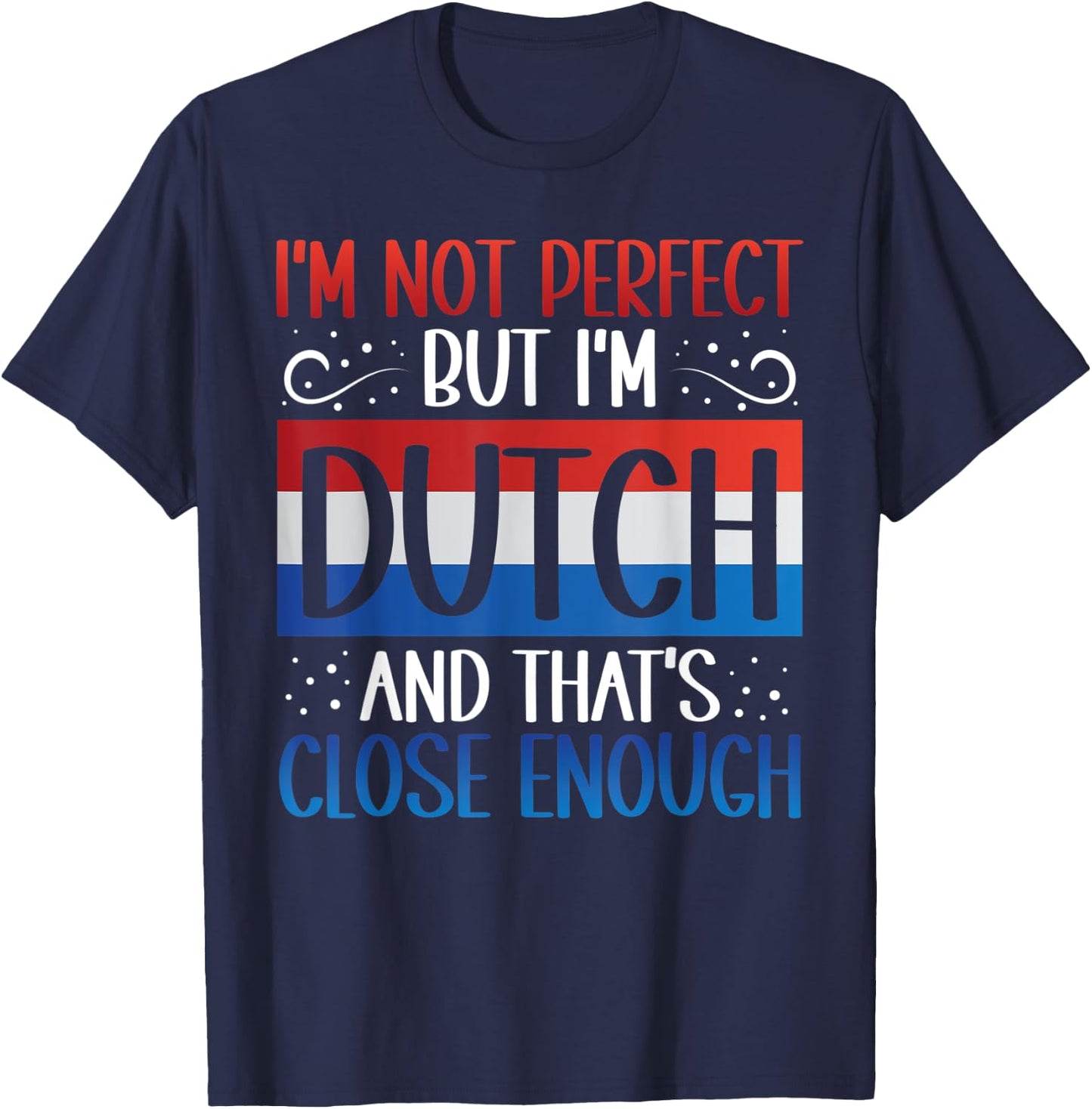I'm Not Perfect But I'm Dutch Funny Dutch Roots Heritage T-Shirt - T-Shirt | Navy