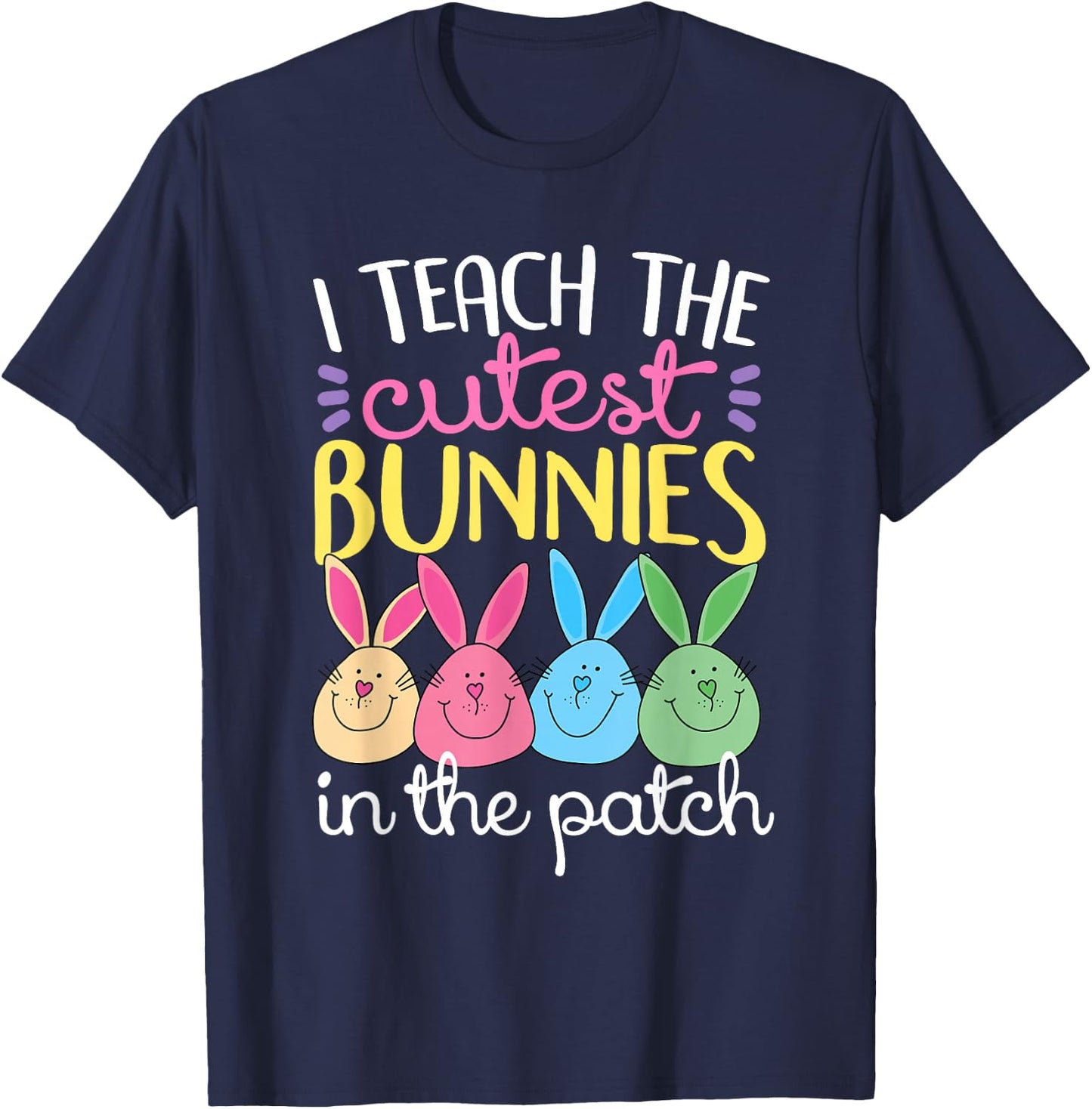 I Teach The Cutest Bunnies In The Patch Easter Teacher Women T-Shirt - T-Shirt | Navy