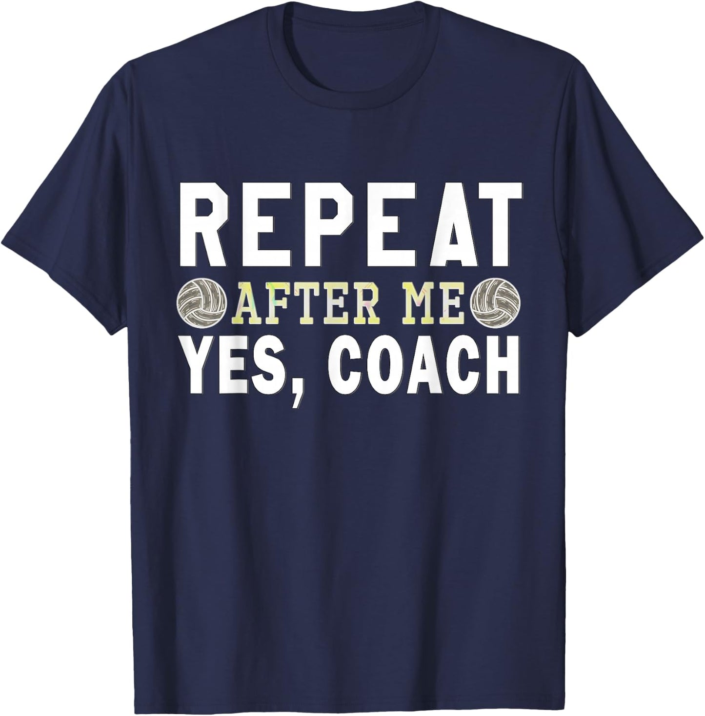 Coach gifts, Repeat After Me Yes Coach, Volleyball coach T-Shirt - T-Shirt | Navy
