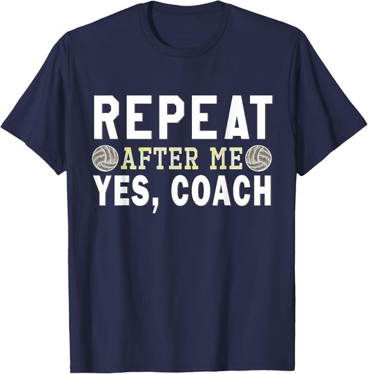 Coach gifts, Repeat After Me Yes Coach, Volleyball coach T-Shirt - T-Shirt | Navy