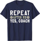 Coach gifts, Repeat After Me Yes Coach, Volleyball coach T-Shirt - T-Shirt | Navy