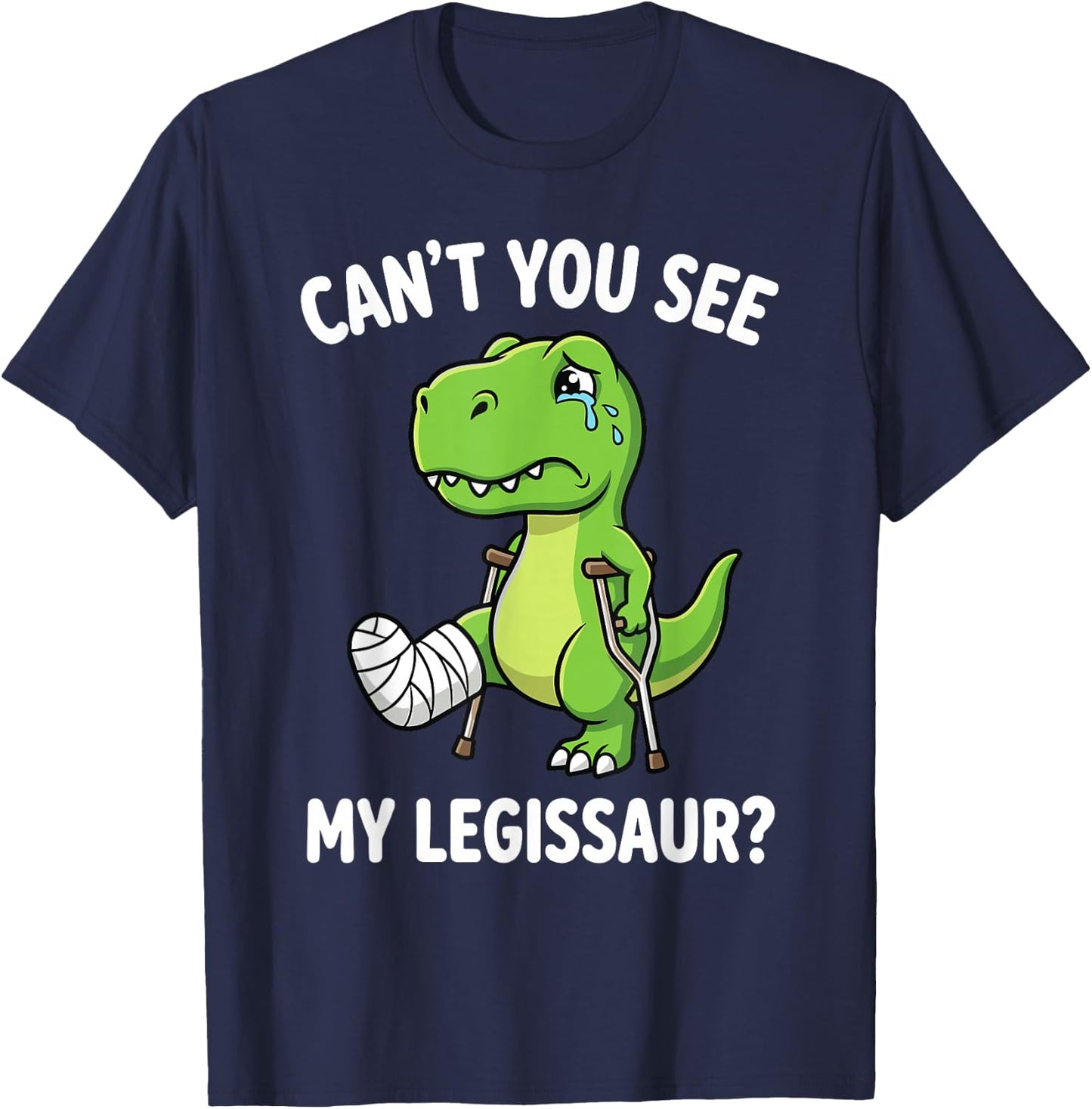 Can't You See My Legissaur Broken Leg Recovery T-Shirt - T-Shirt | Navy