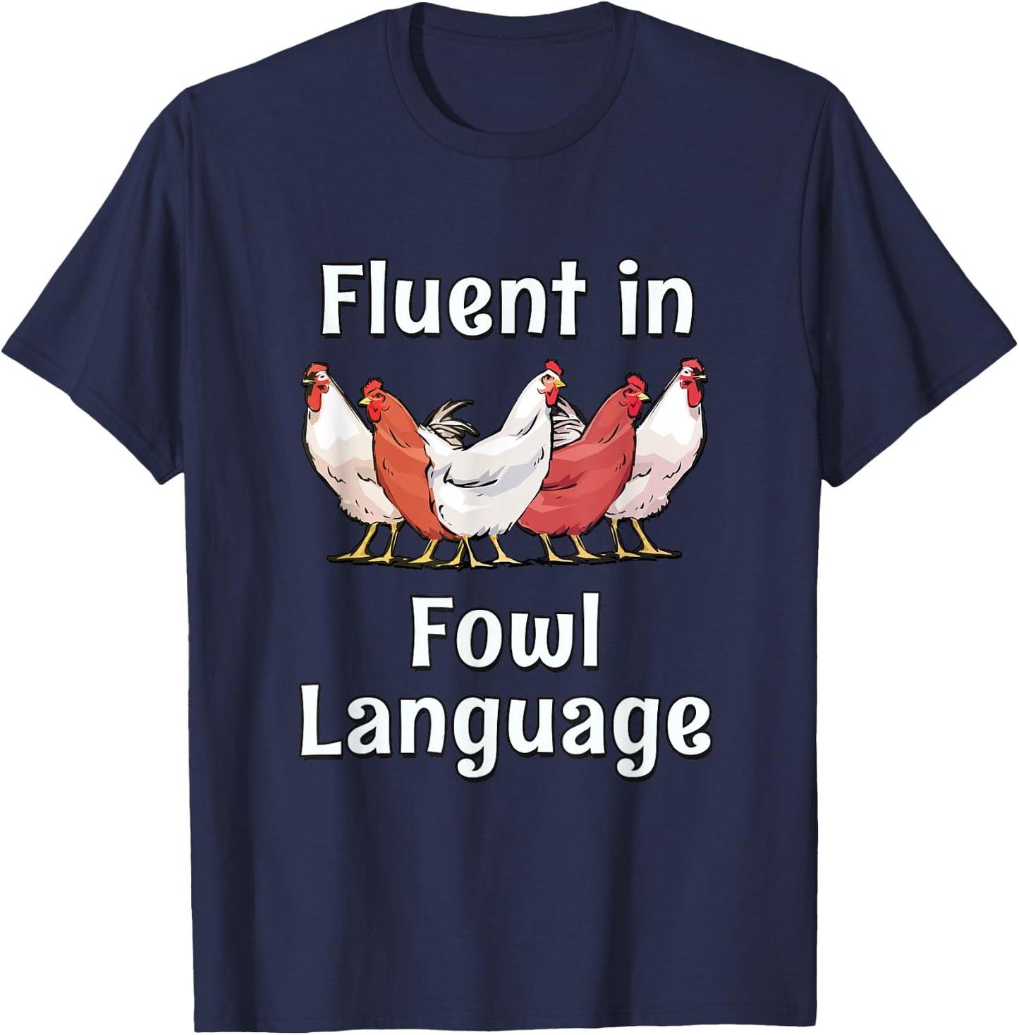 Fluent In Fowl Language - Chickens T-Shirt - T-Shirt | Navy