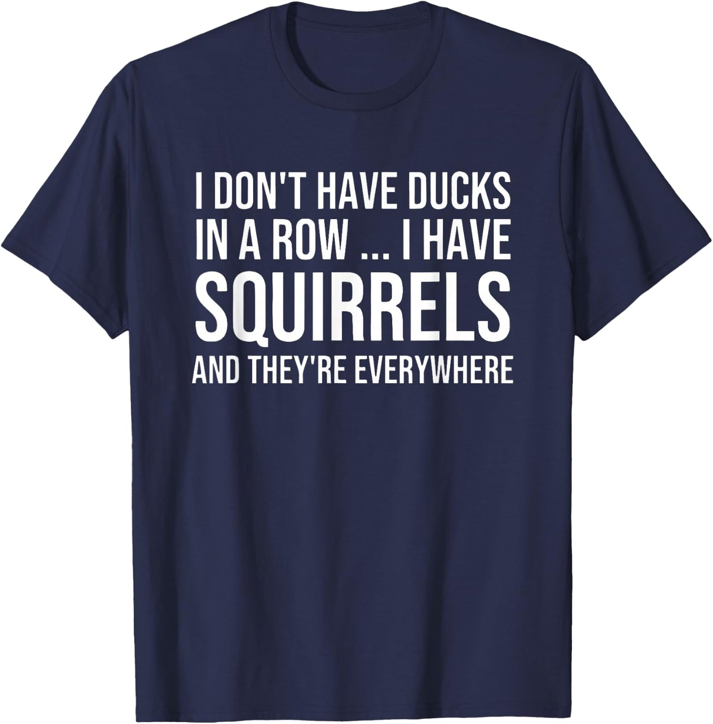 I Don't Have My Ducks in a Row T-Shirt - T-Shirt | Navy