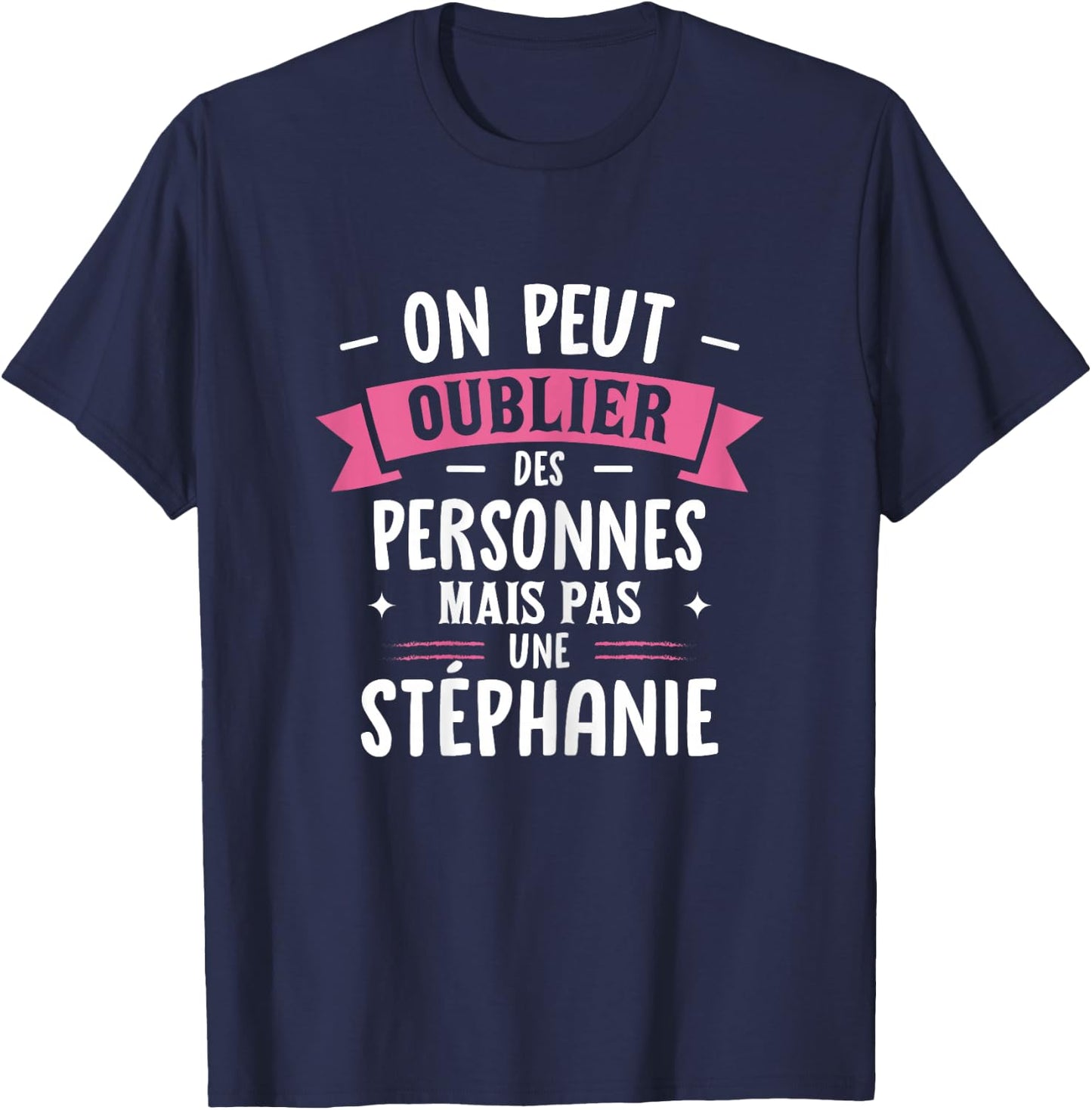Woman Humor Personalized Gift BFF First Name Stephanie T-Shirt - T-Shirt | Navy