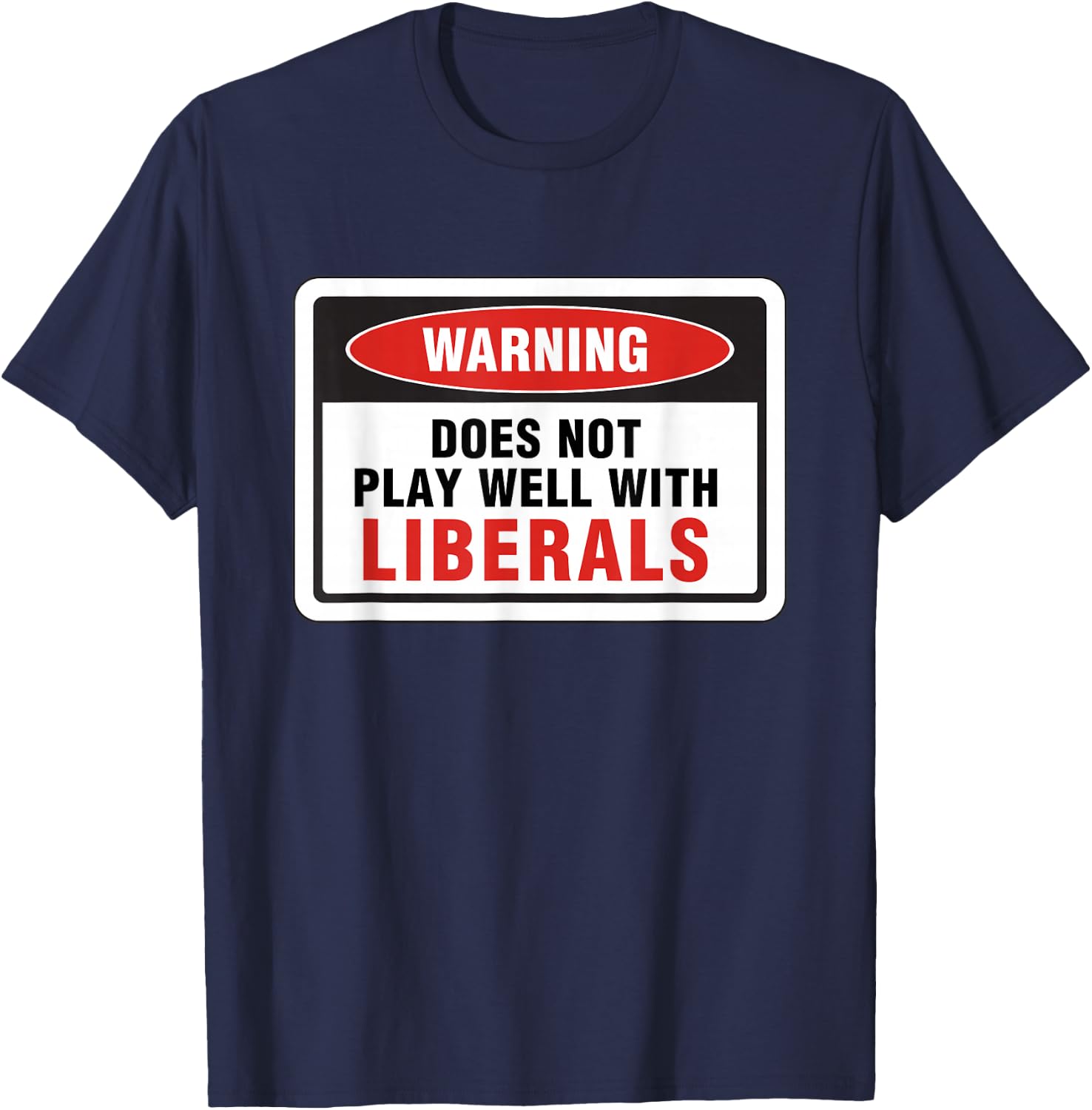 Anti Liberal Republican Does Not Play Well with Liberals T-Shirt - T-Shirt | Navy