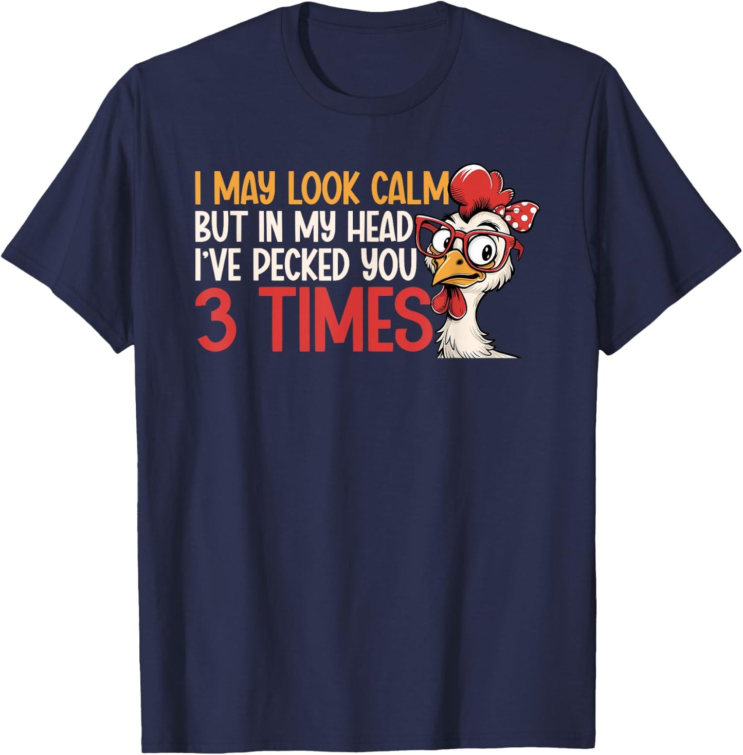I May Look Calm But In My Head Ive Pecked You 3 Times Humor T-Shirt - T-Shirt | Navy