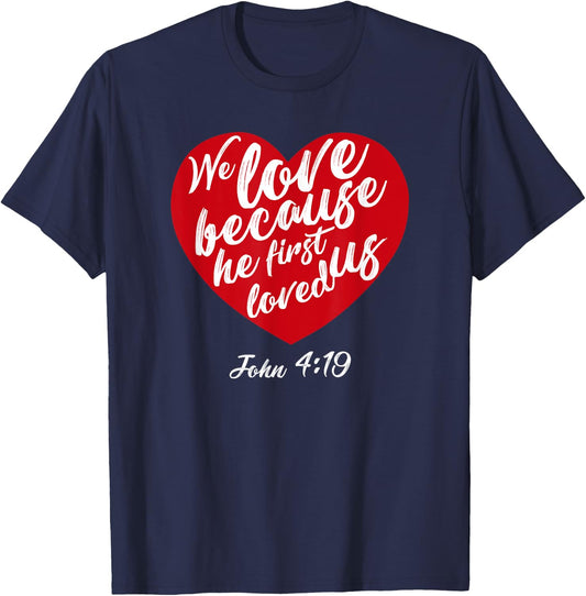We Love Because He First Loved Us Bible Verse Valentines Day T-Shirt - T-Shirt | Navy