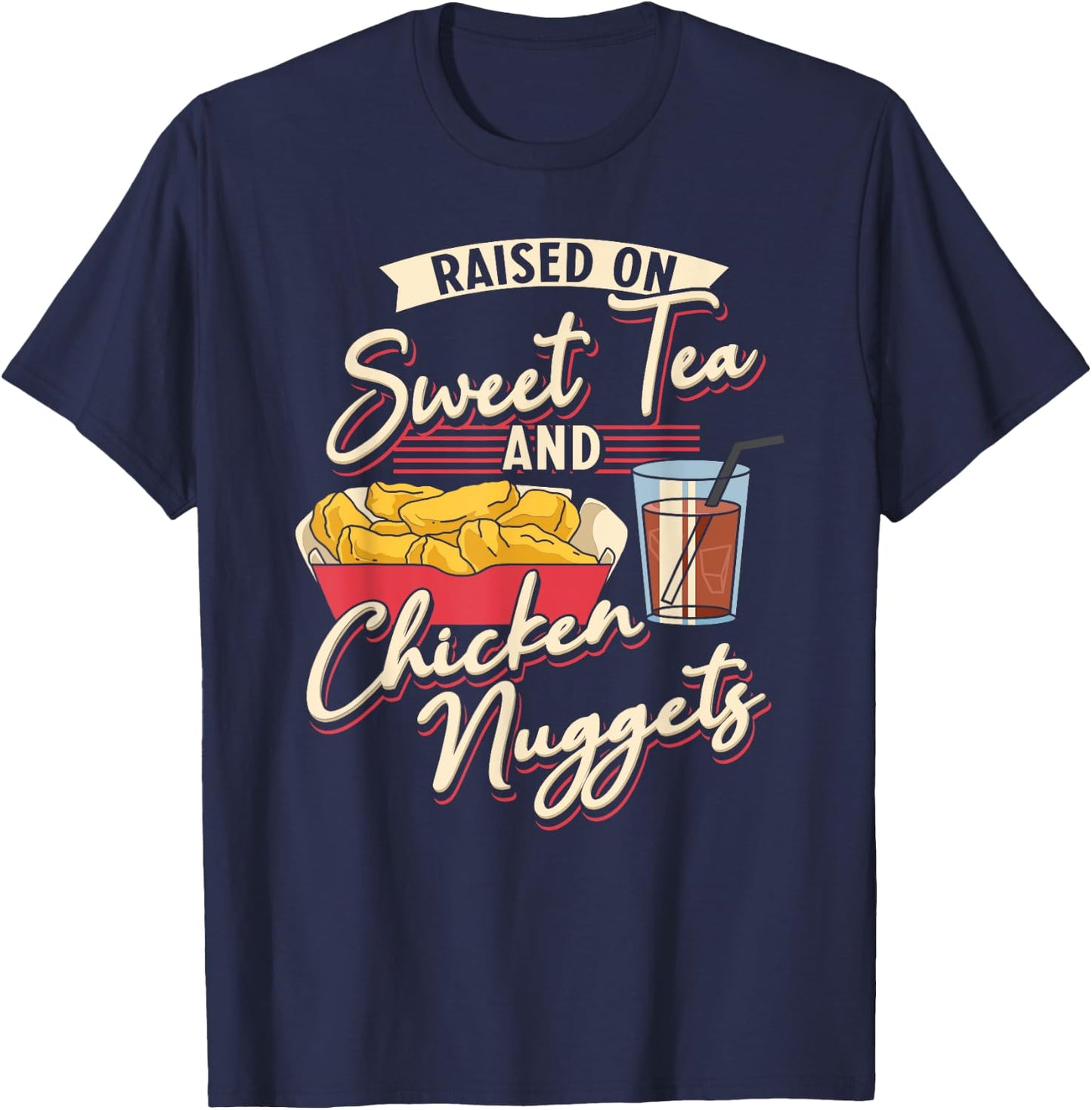 Raised On Sweet Tea And Chicken Nuggets Fried Chicken T-Shirt - T-Shirt | Navy