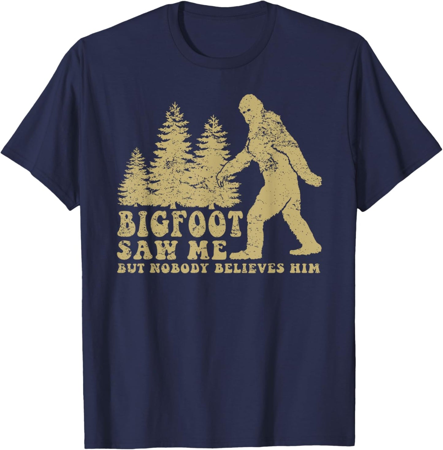 Bigfoot saw me but nobody believes him T-Shirt - T-Shirt | Navy