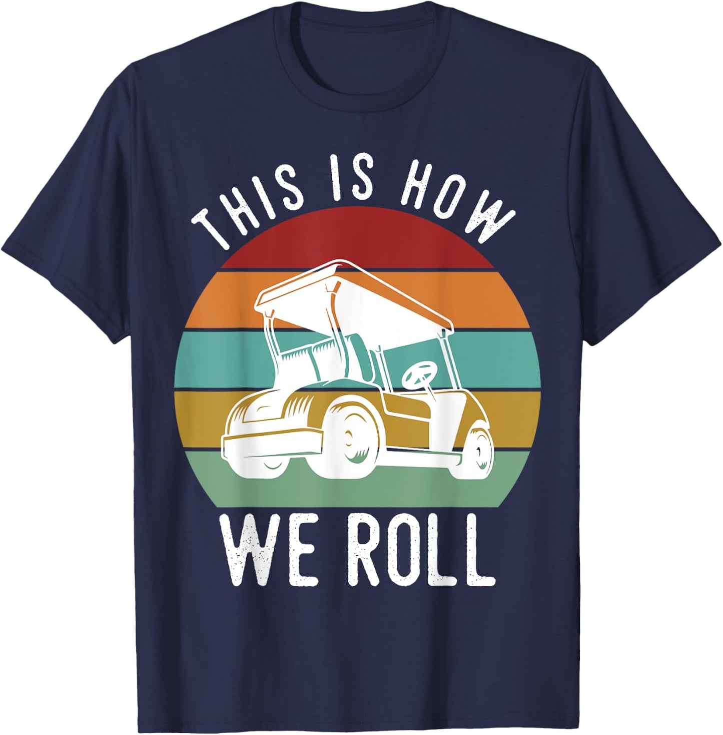 This is How We Roll Golf Cart Funny Golfers Player T-Shirt - T-Shirt | Navy