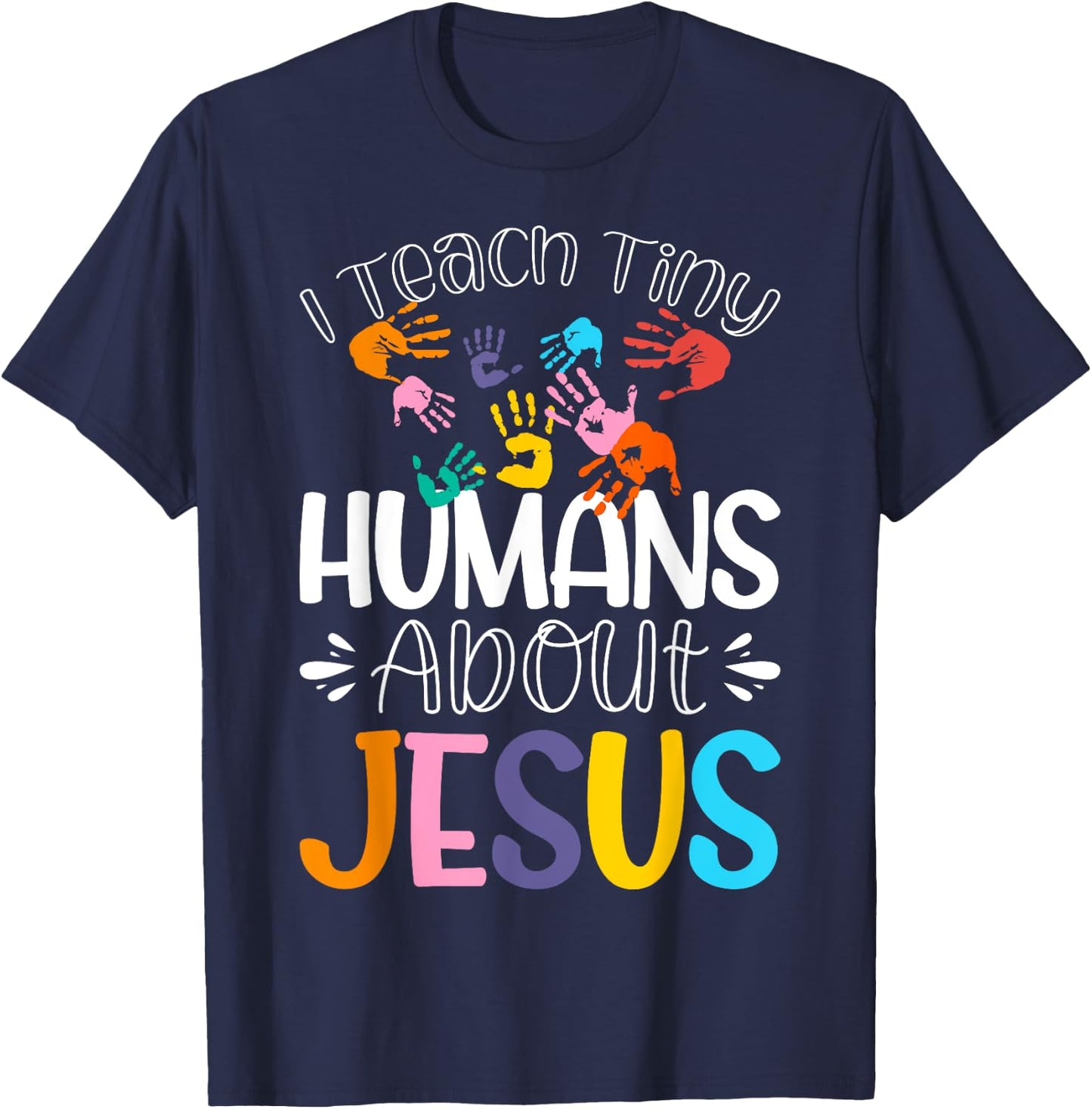 I Teach Tiny Humans About Jesus T-Shirt - T-Shirt | Navy