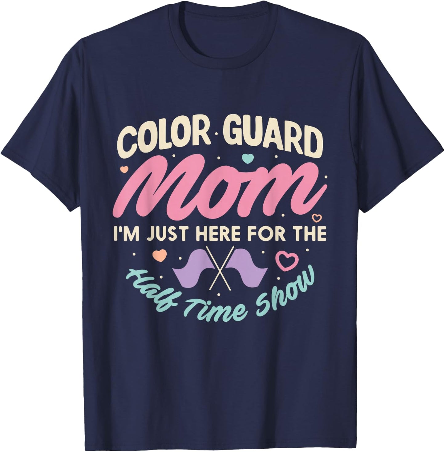 Color Guard Mom Just Here For Half Time Show Mommy Funny T-Shirt - T-Shirt | Navy