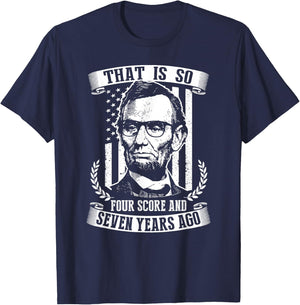 That Is So Four Score And Seven Years Ago Abe Lincoln Shirt T-Shirt - T-Shirt | Navy