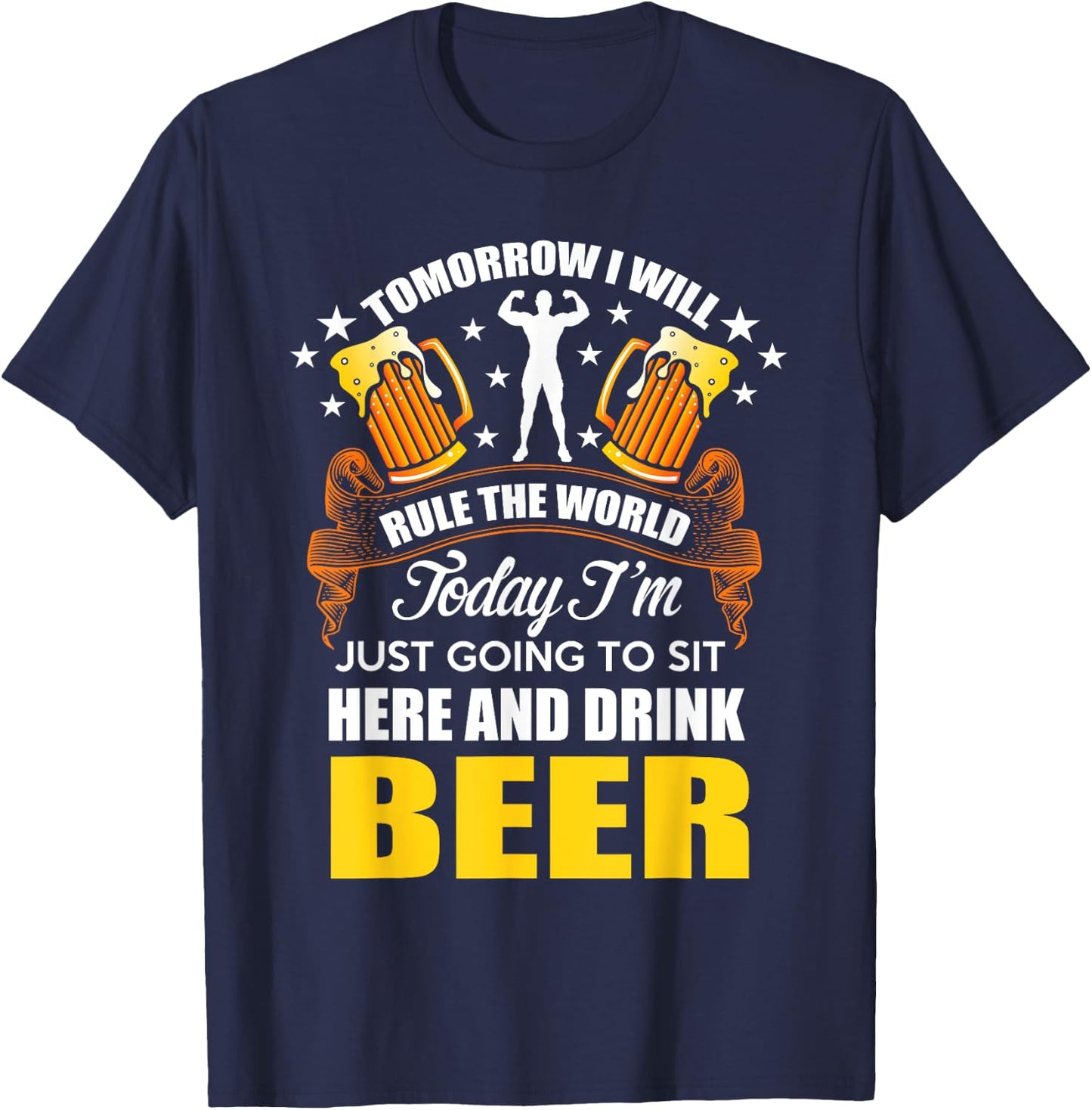 Today Im Just Going To Sit Here And Drink Beer T-Shirt - T-Shirt | Navy