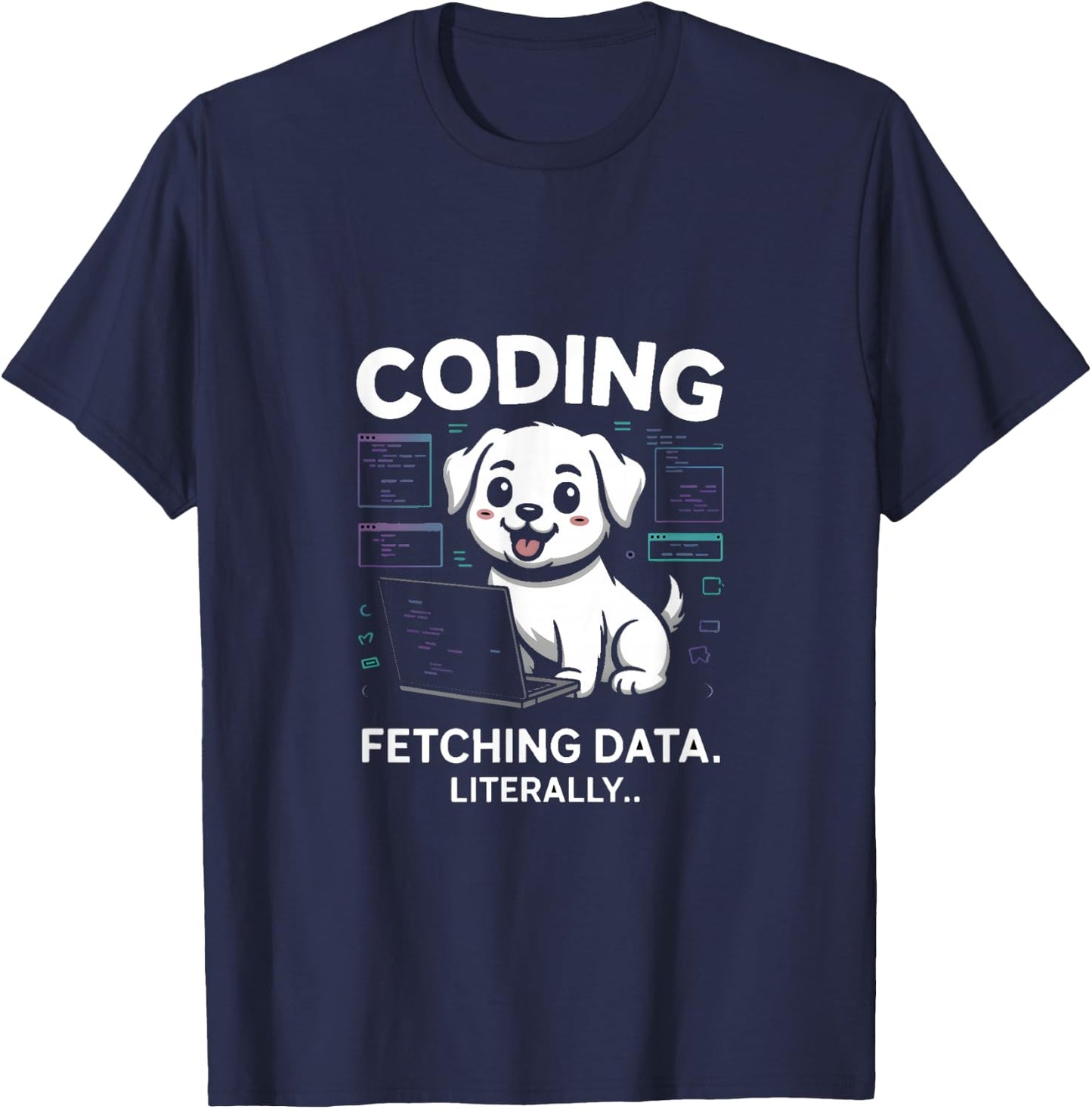 Coding Fetching Data Literally Dog Lover T-Shirt - T-Shirt | Navy