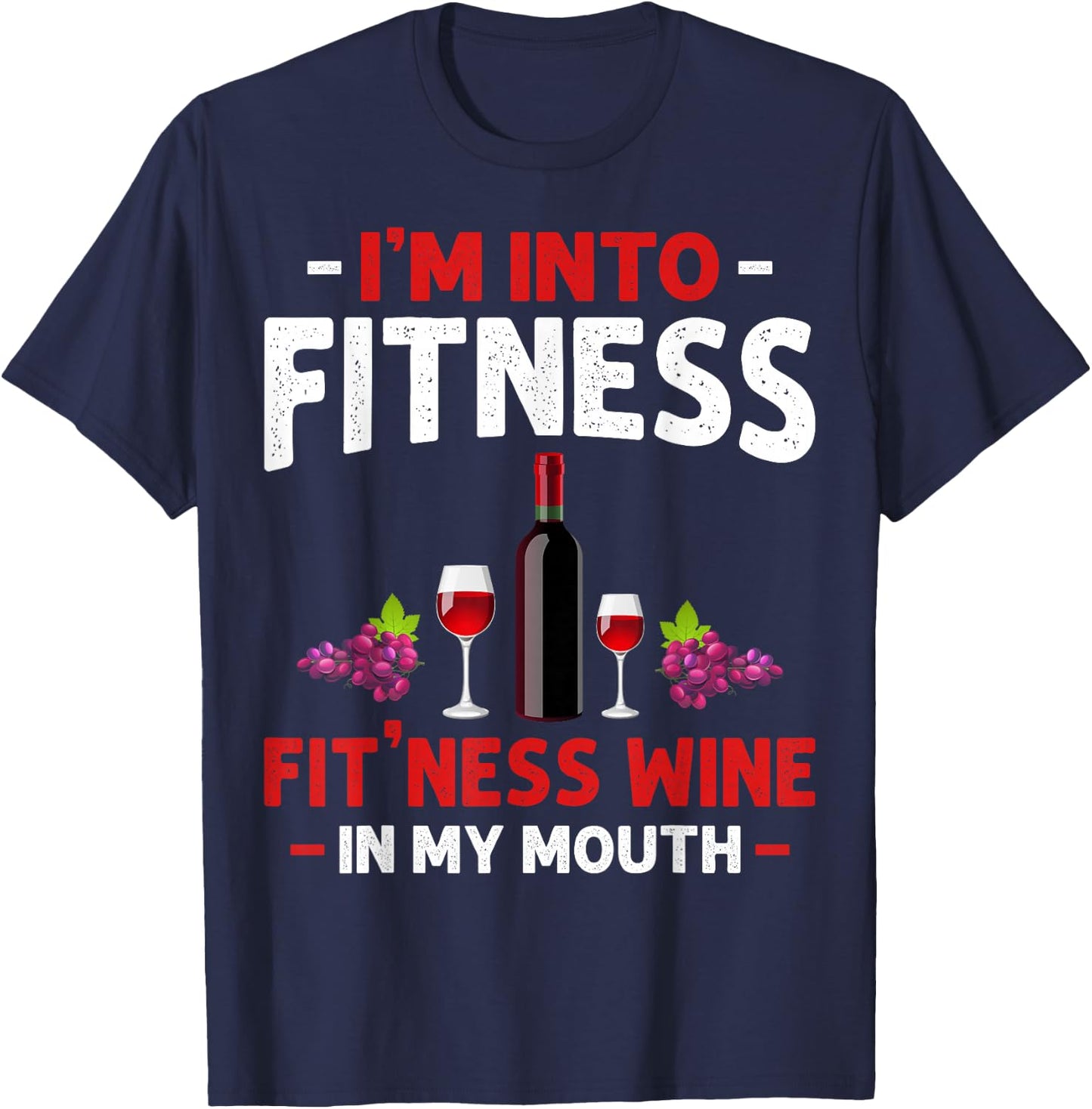 I'm into Fitness Wine In My Mouth Funny Gym Workout Lover T-Shirt - T-Shirt | Navy