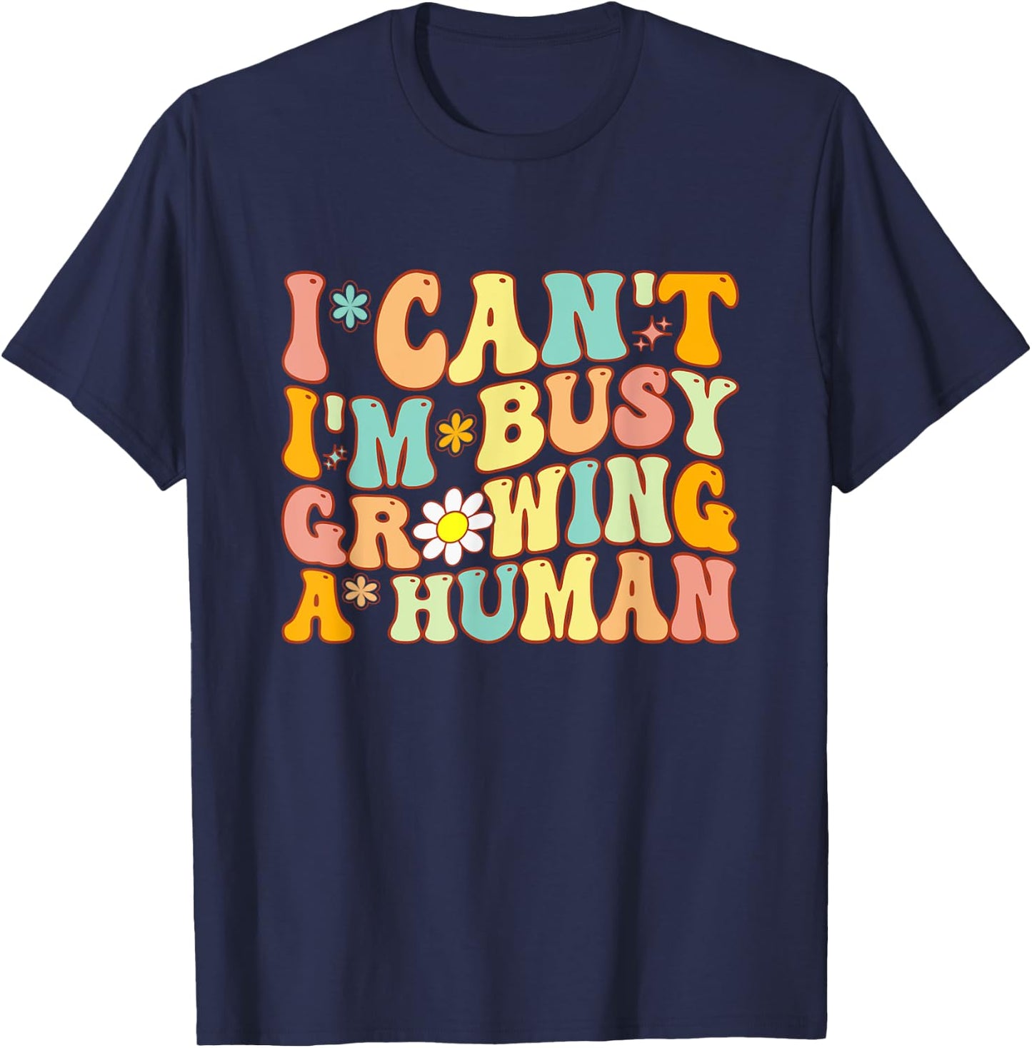 Groovy I Can't I'm Busy Growing A Human For Pregnant Women T-Shirt - T-Shirt | Navy