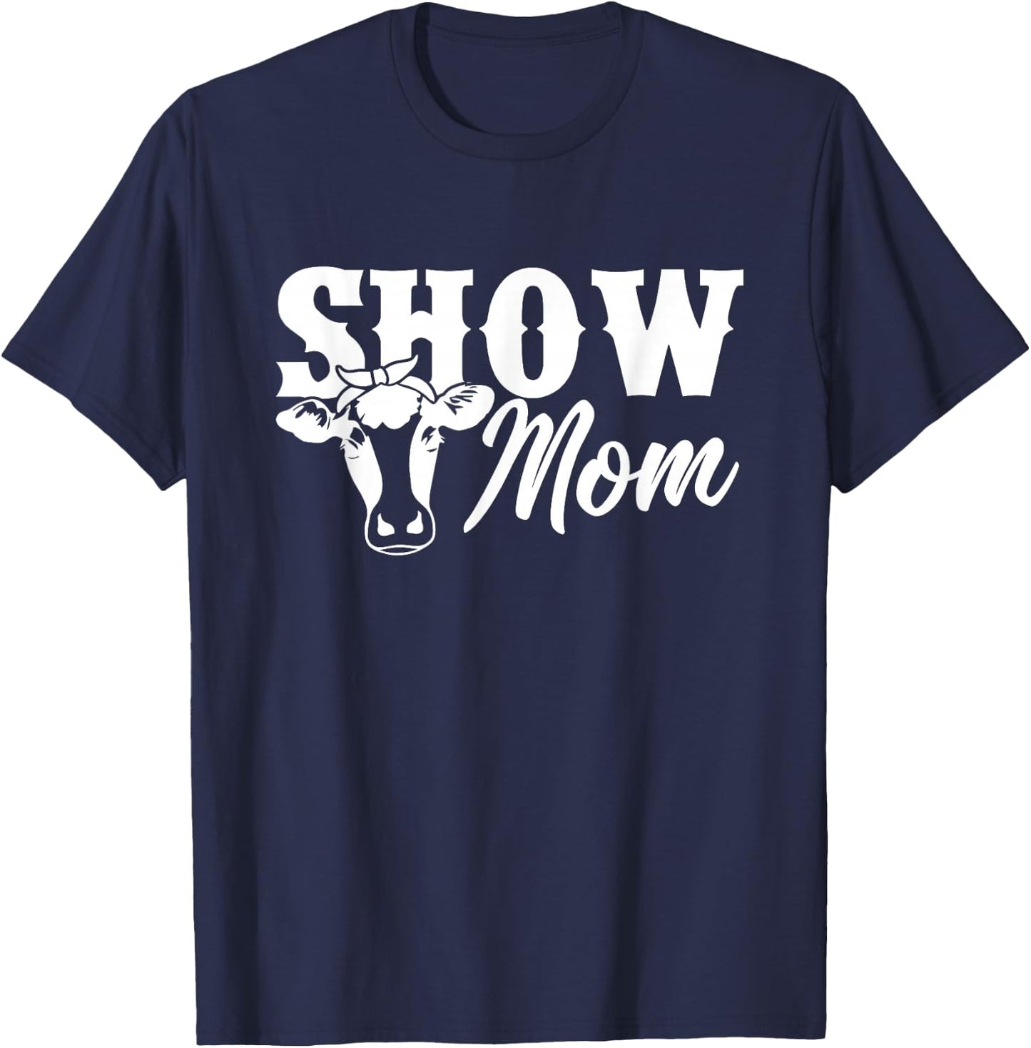 Show Mom Cow Cute Heifer Shirt T-Shirt - T-Shirt | Navy