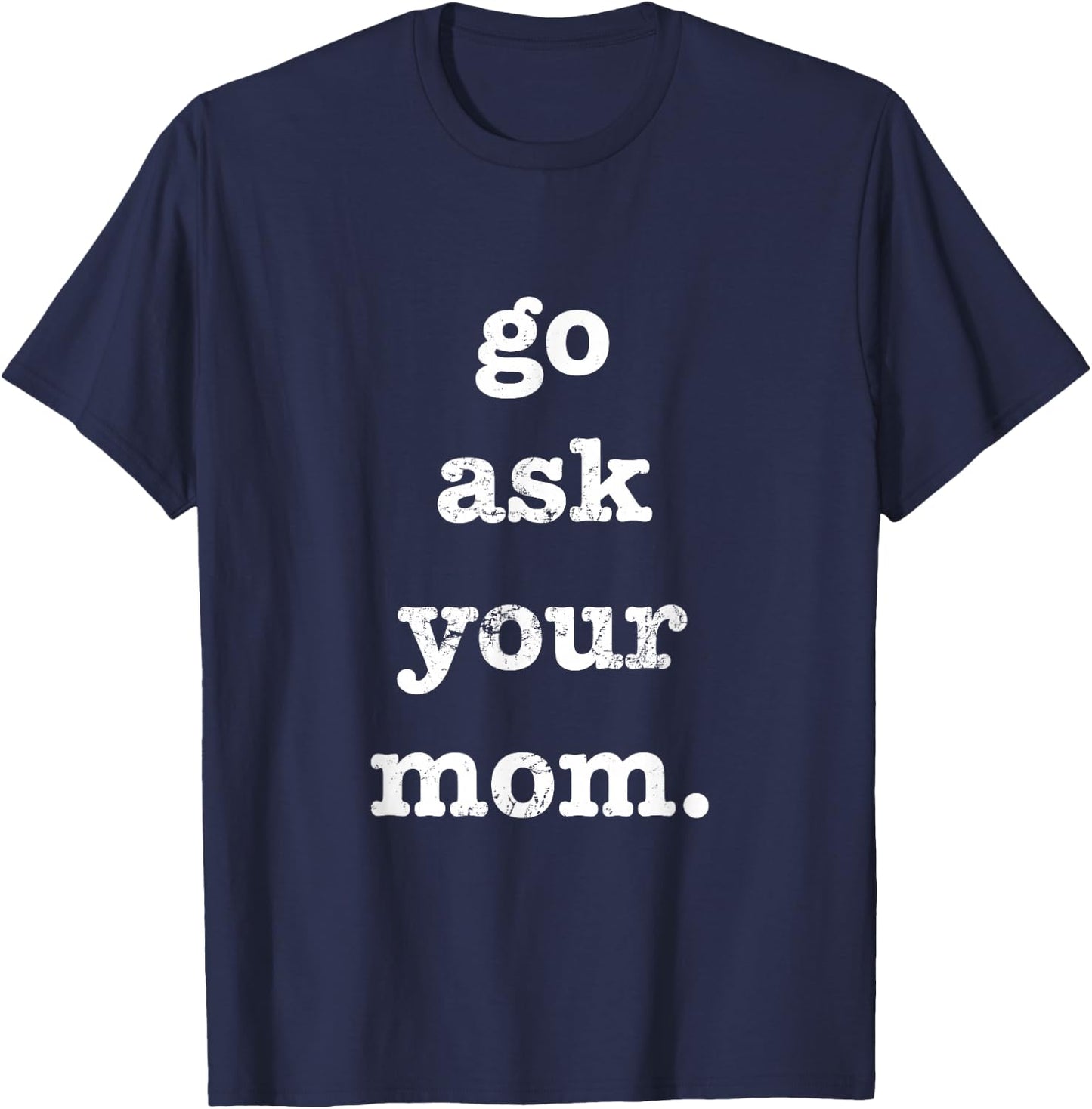 Go Ask Your Mom Funny Father's Day Dad Off Duty T-Shirt - T-Shirt | Navy