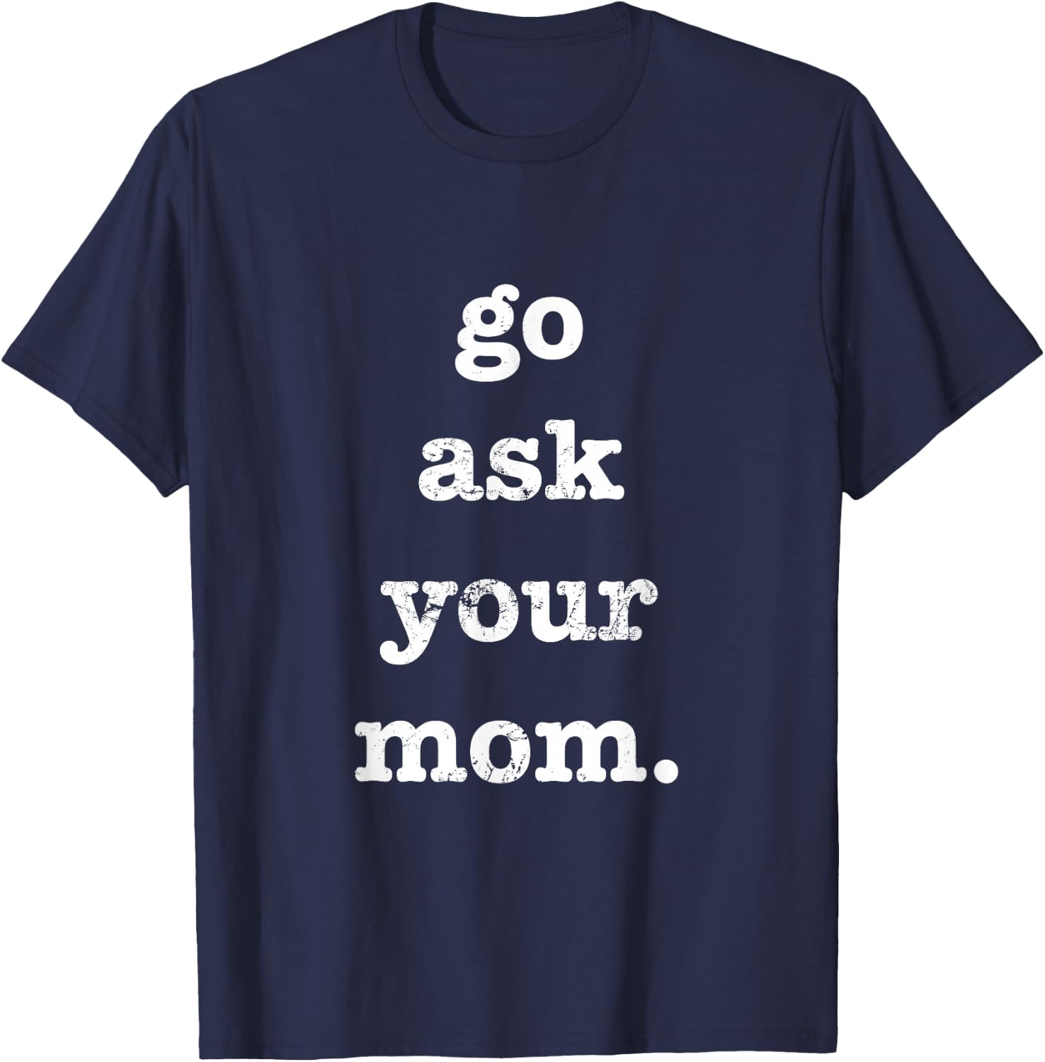 Go Ask Your Mom Funny Father's Day Dad Off Duty T-Shirt - T-Shirt | Navy