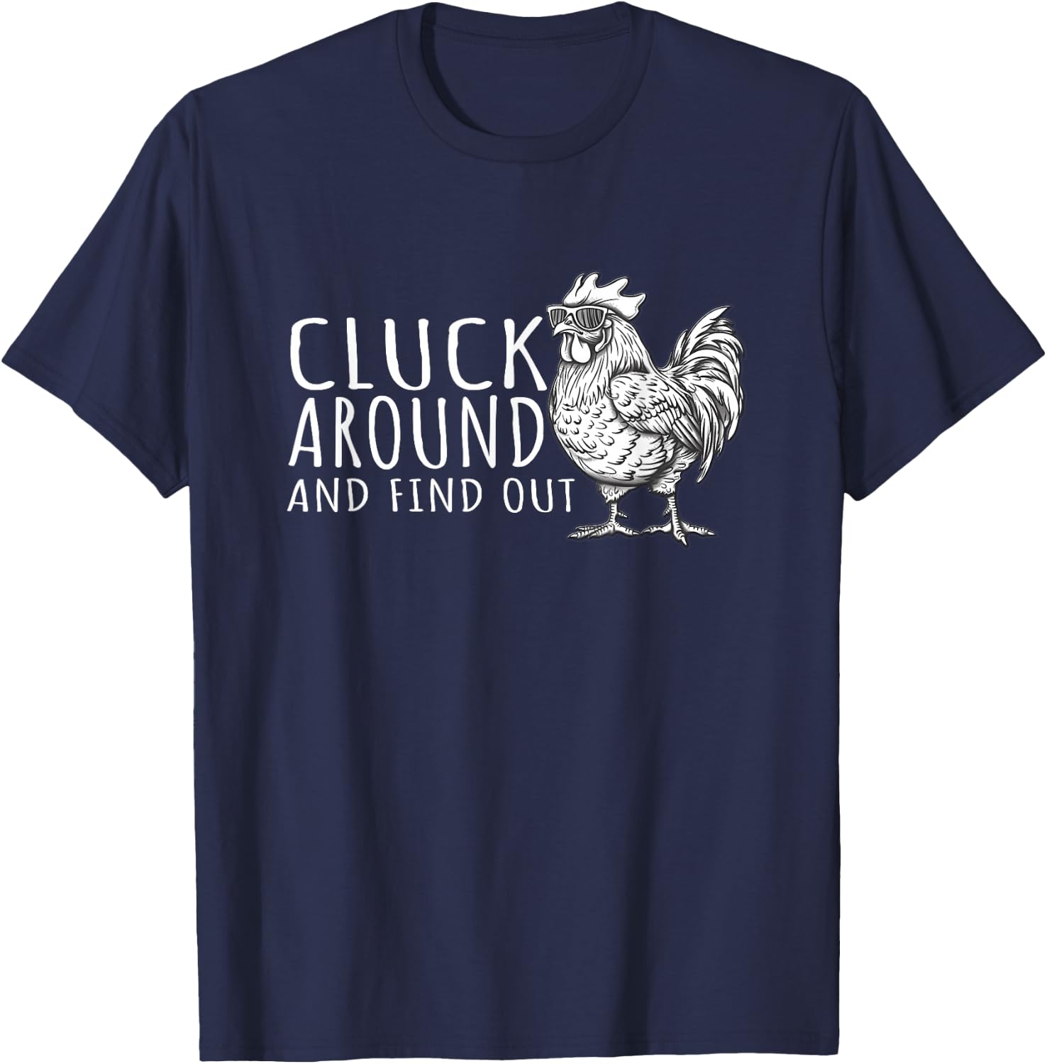 Cluck Around And FInd Out Shirt - Cluck Around And FInd Out T-Shirt - T-Shirt | Navy
