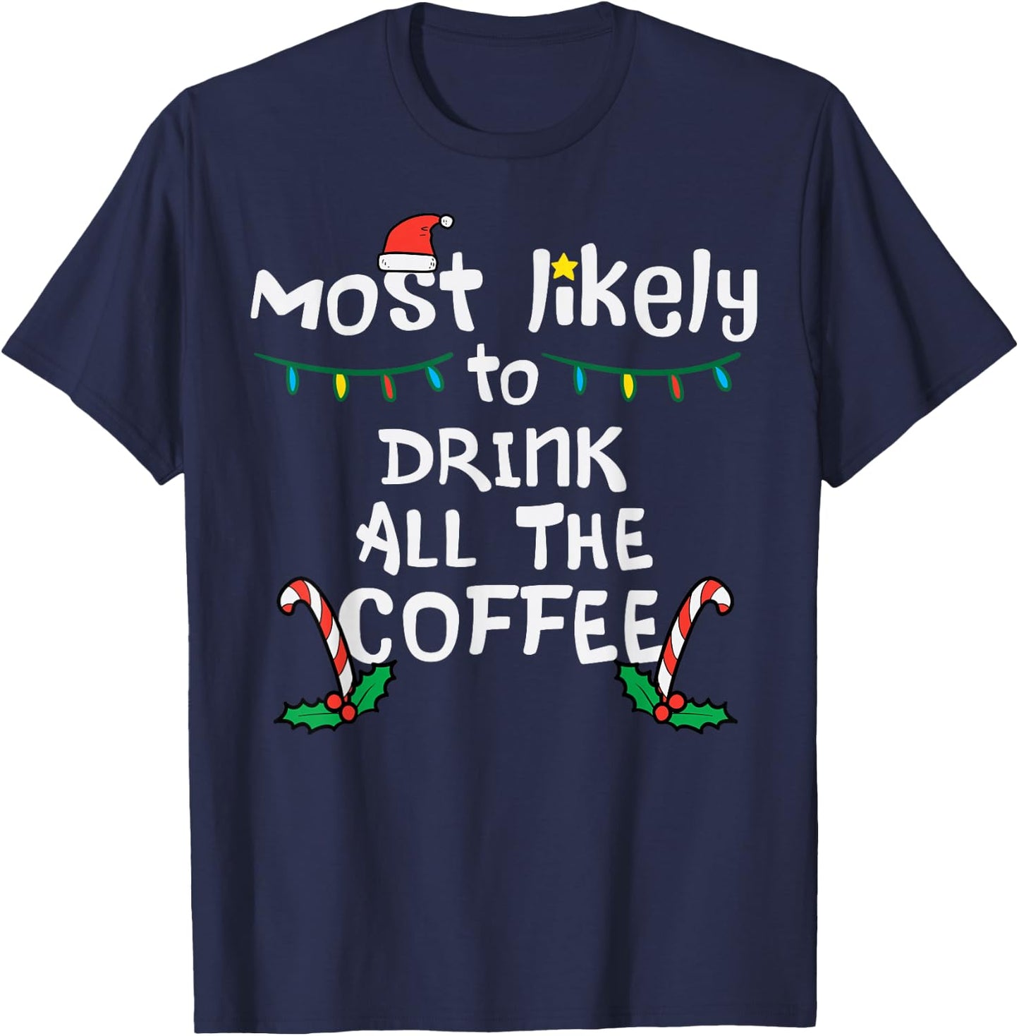 Most Likely Drink All Coffee Christmas Xmas Family Matching T-Shirt - T-Shirt | Navy