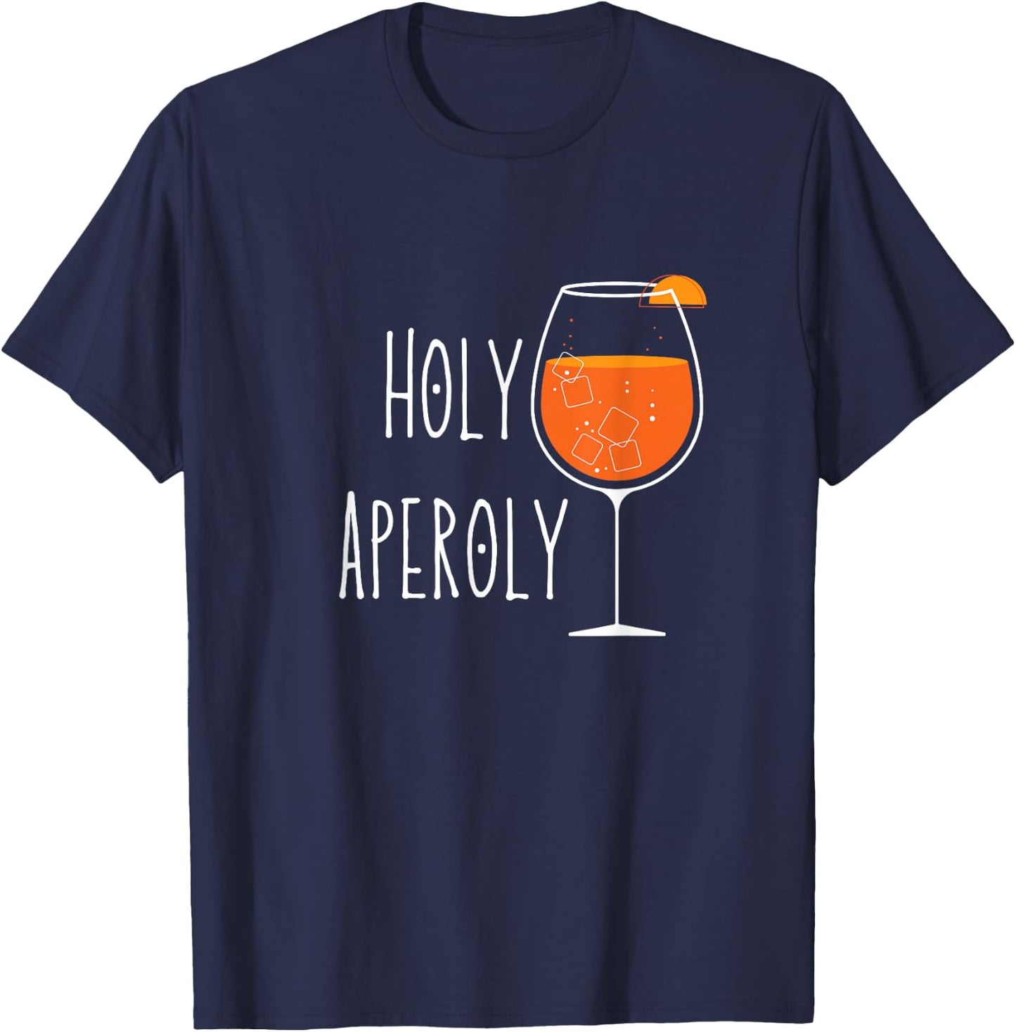 Holy Aperoly I Aperollin Spritz Fan Aperoli Cocktail Drink , black T-Shirt - T-Shirt | Navy