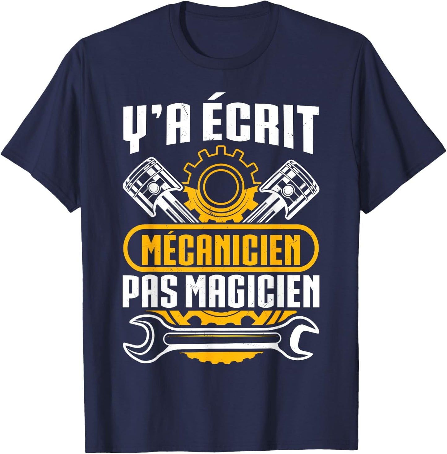 Humour Y'A Ecrit Mécanic Pas Magician Gift Mécano , Black T-Shirt - T-Shirt | Navy
