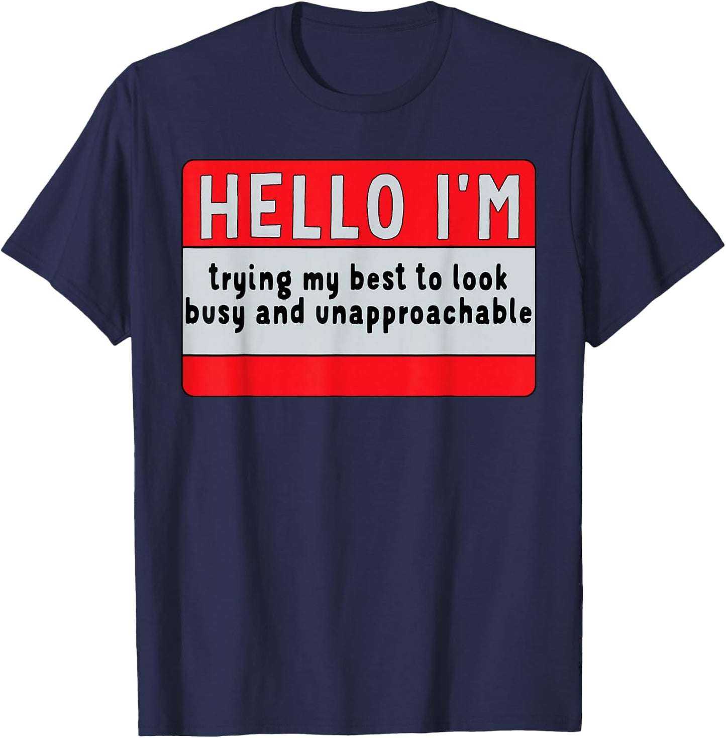 I'm Trying My Best, to Look Busy & Unapproachable T-Shirt - T-Shirt | Navy