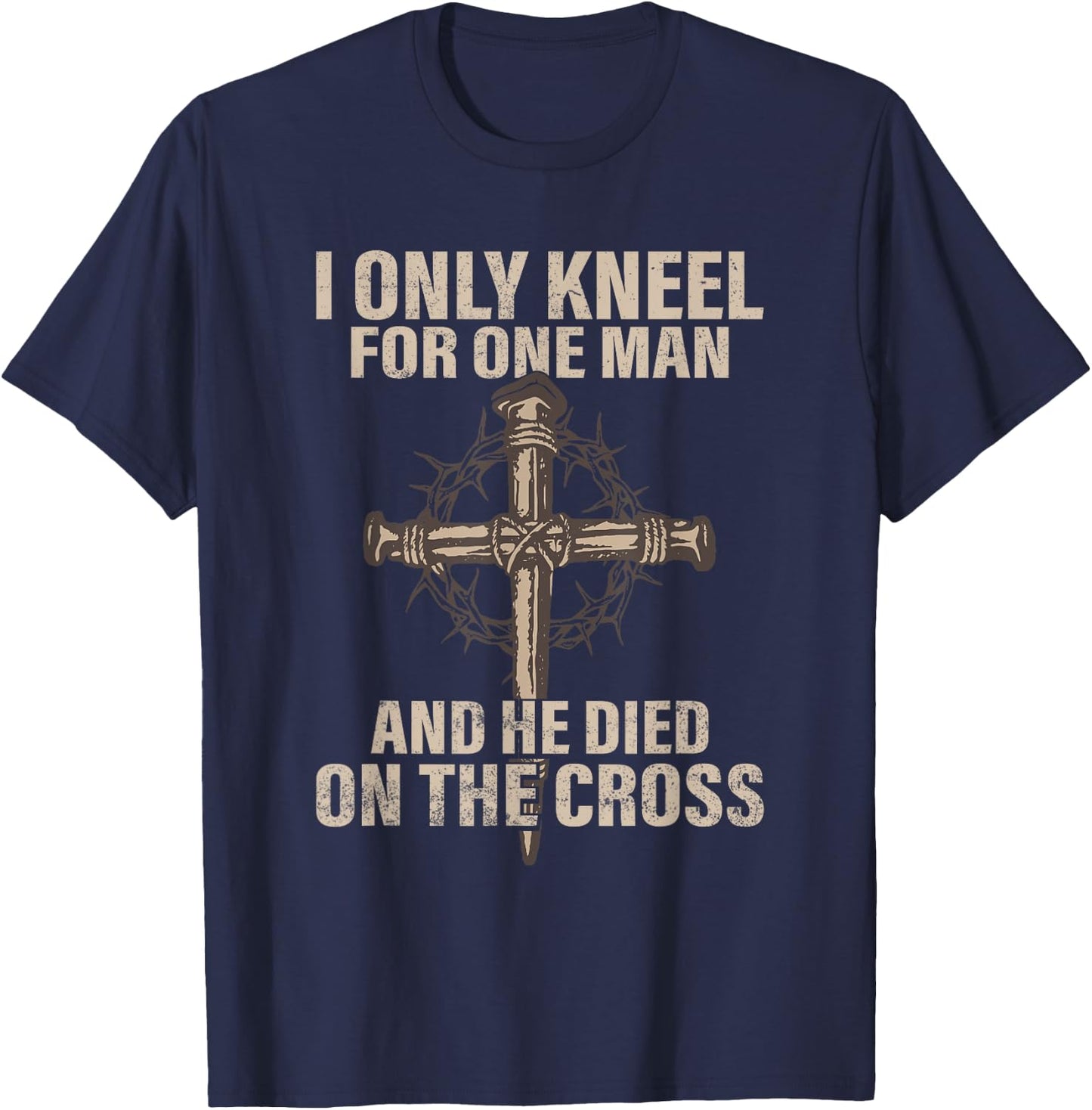 I only kneel for one man an he died on the cross - Jesus T-Shirt - T-Shirt | Navy