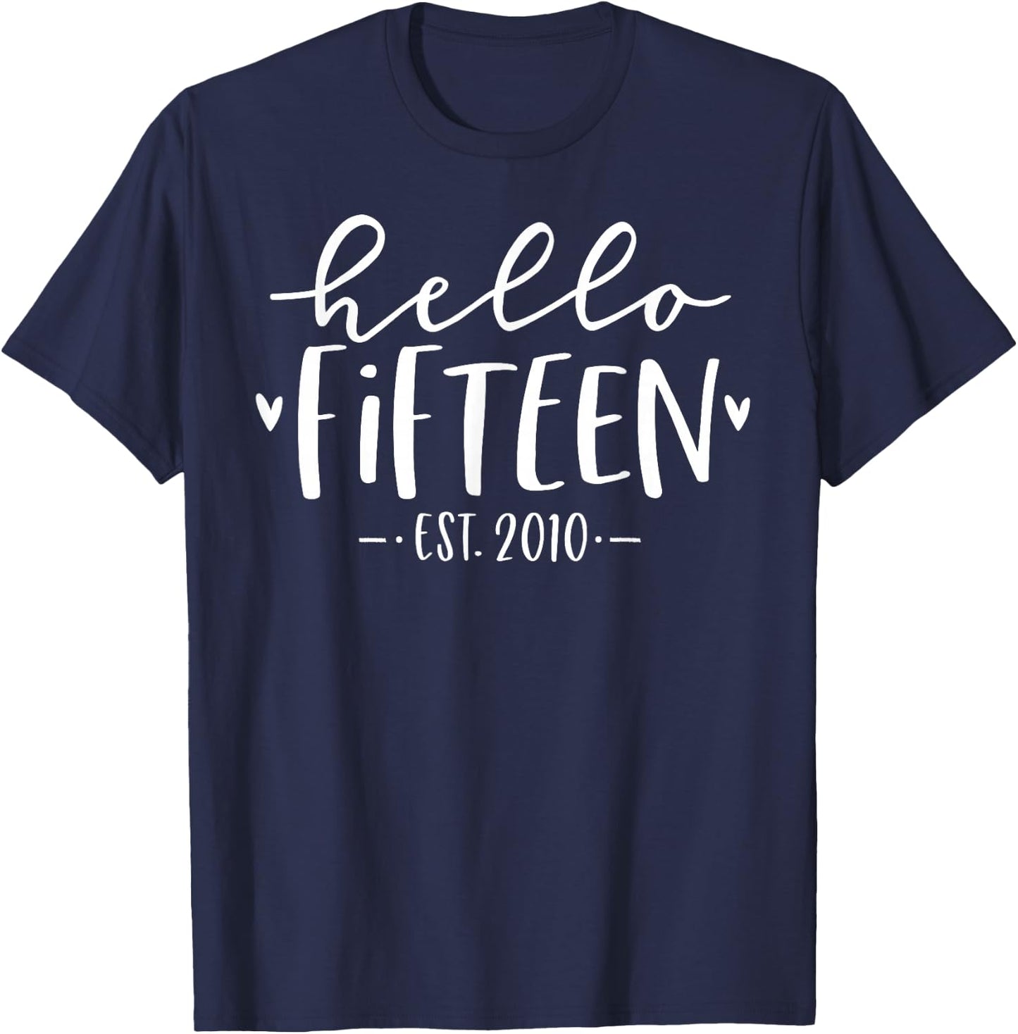 Hello Fifteen Est 2010 15th Birthday Girl 15-Year-Old T-Shirt - T-Shirt | Navy