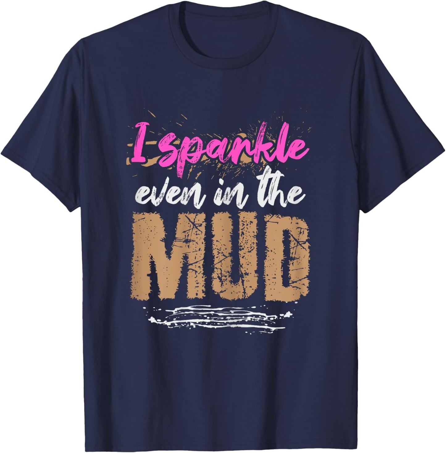 I sparkle even in the mud Design for a Mud Runner T-Shirt - T-Shirt | Navy