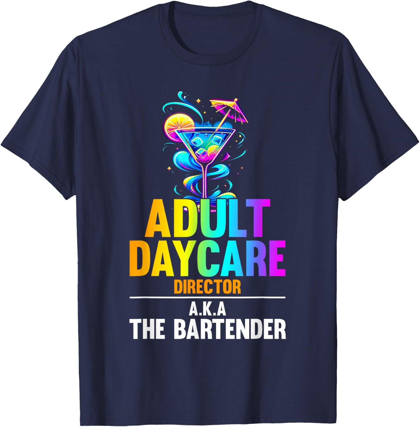 Adult Daycare Director Aka The Bartender - Funny Bartender T-Shirt - T-Shirt | Navy