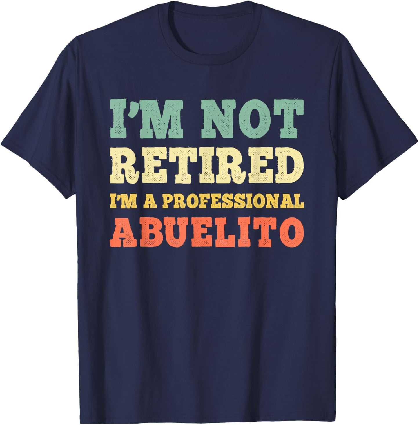 I'm Not Retired A Professional Abuelito Retirement Vintage T-Shirt - T-Shirt | Navy