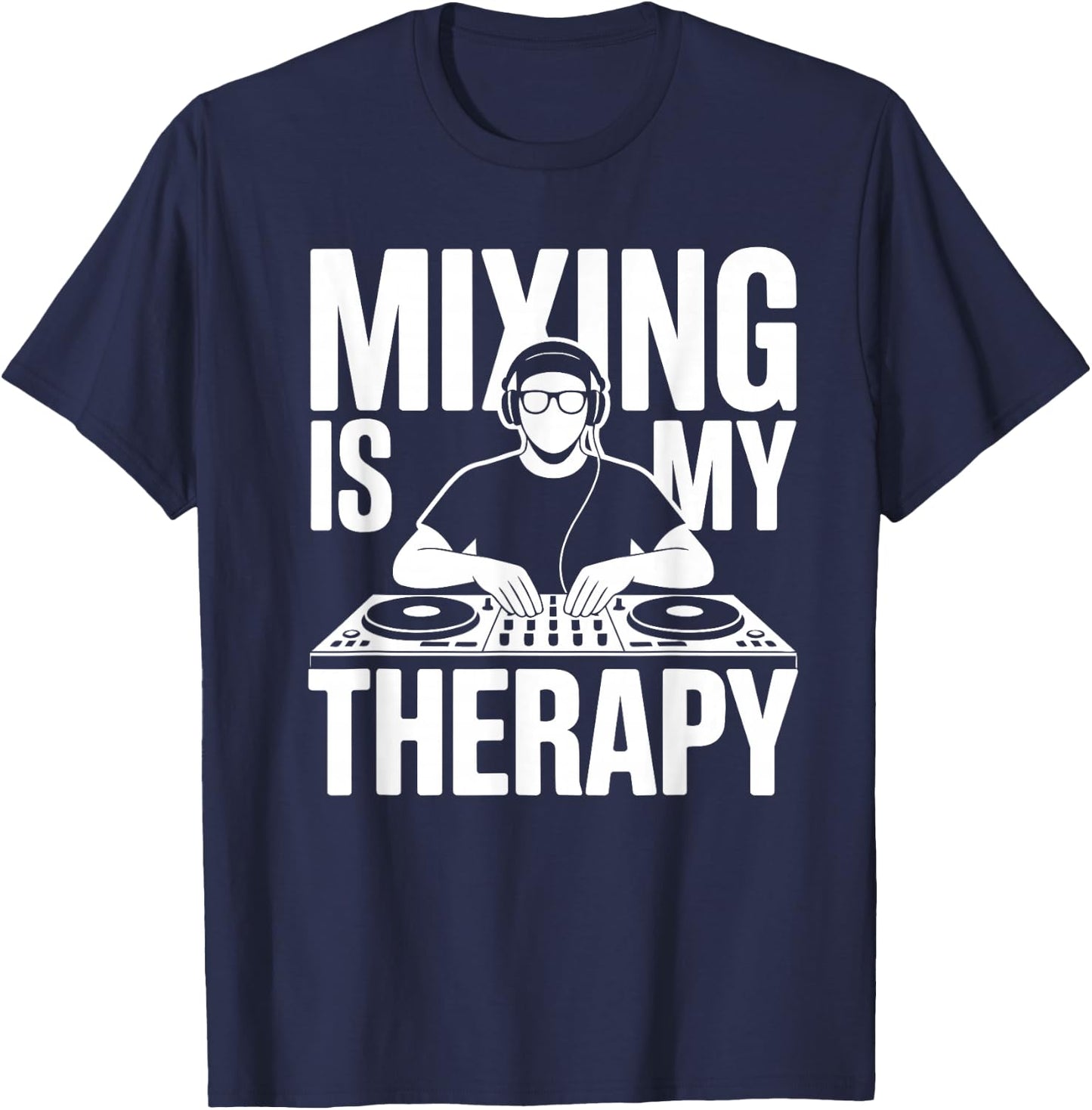 Mixing is My Therapy Dj T-Shirt - T-Shirt | Navy