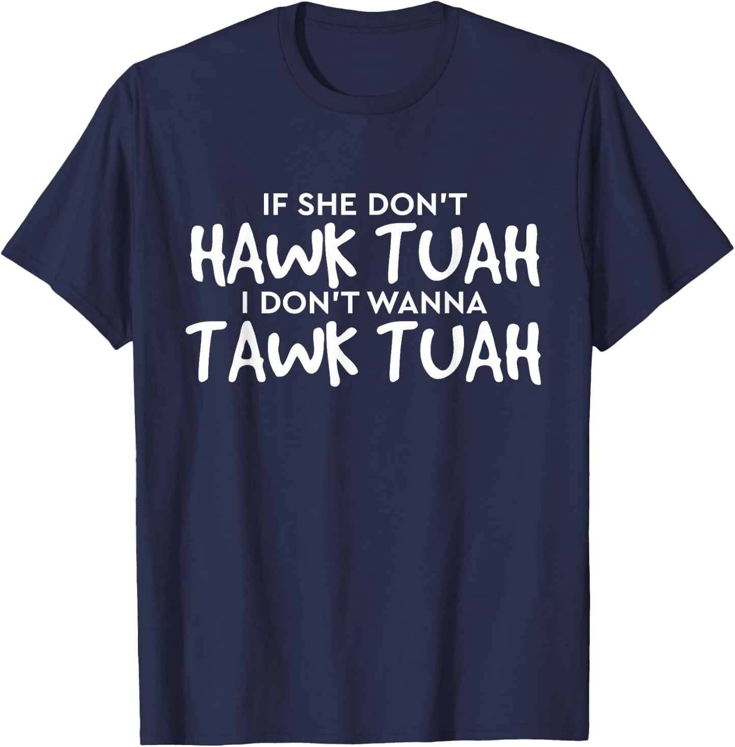 If She Don't Hawk Tush I Won't Tawk Tuah T-Shirt - T-Shirt | Navy