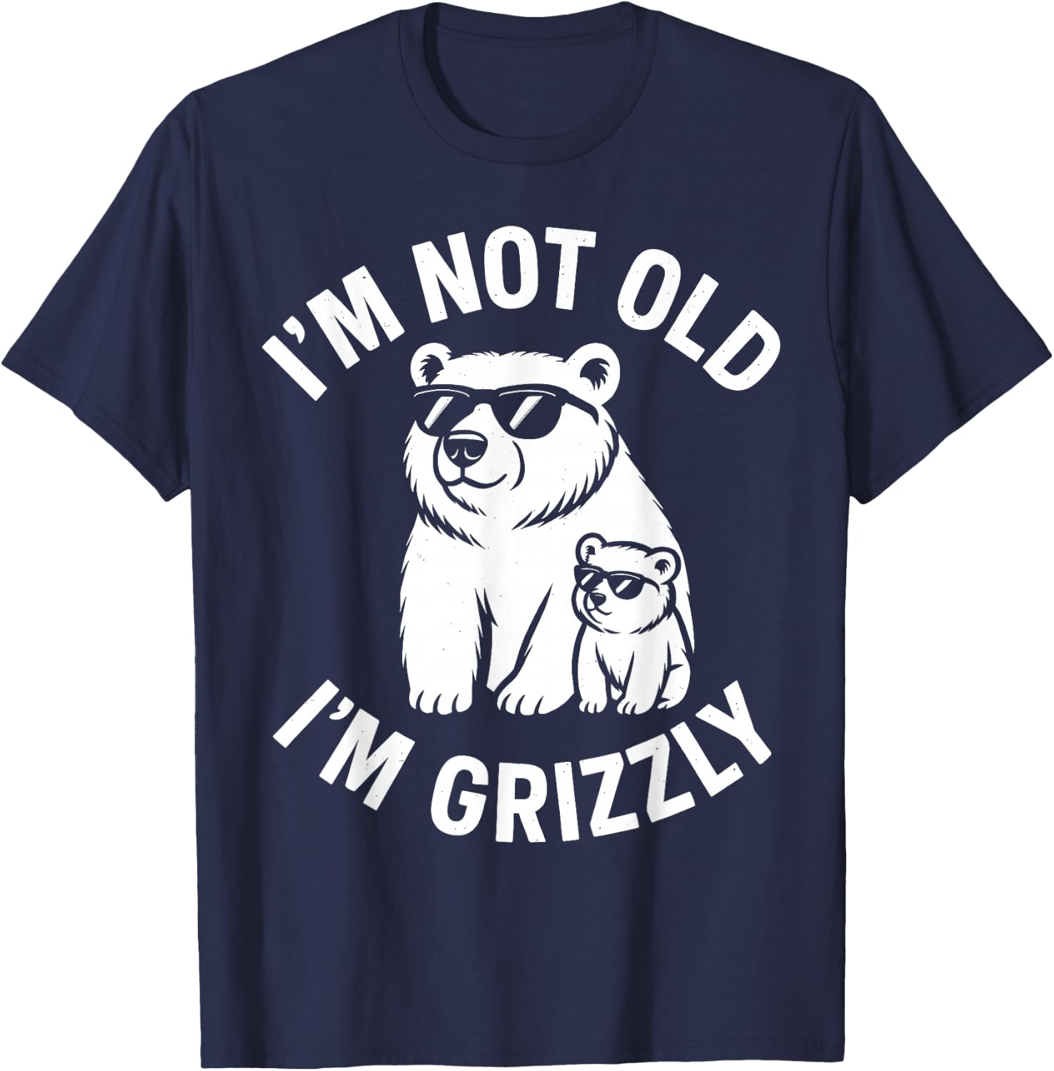 I’m Not Old – I’m Grizzly Mode Activated Family Matching T-Shirt - T-Shirt | Navy