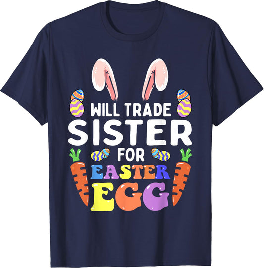 Bunny Ears Carrots Eggs Will Trade Sister For Easter Egg T-Shirt - T-Shirt | Navy