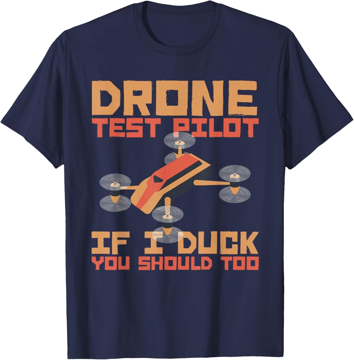 Drone Pilot If I Duck You Should Too Quadcopters Pilot Drone T-Shirt - T-Shirt | Navy