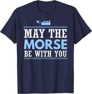 May the Morse Be With You Shirt Shortwave Ham Radio Gift T-Shirt - T-Shirt | Navy